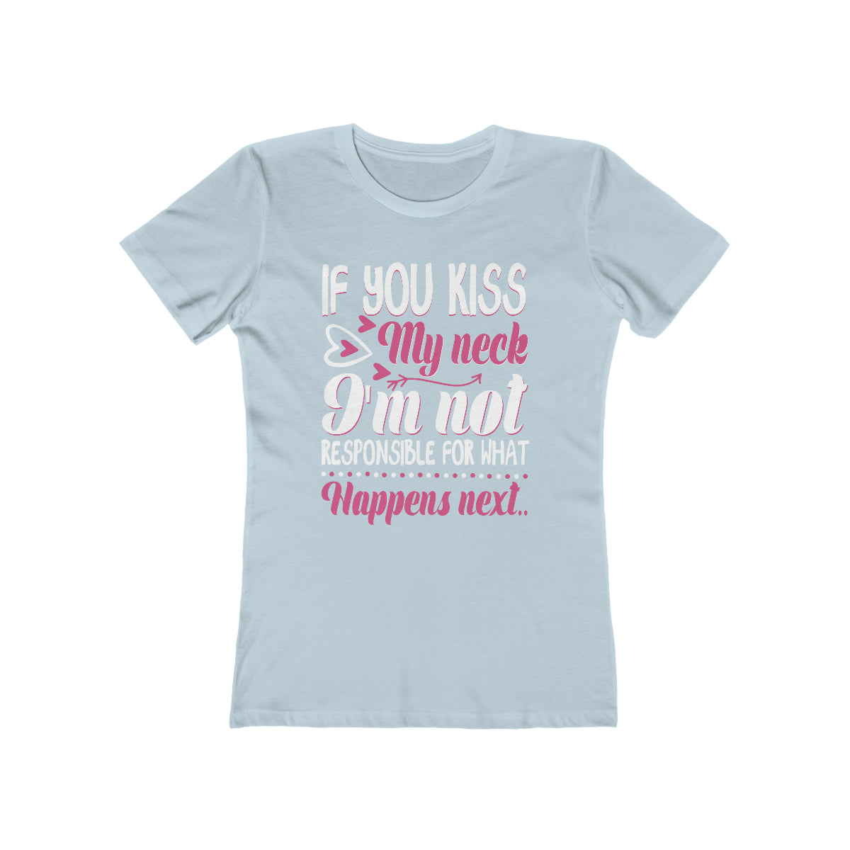 If You Kiss My Neck I'm Not Responsible For What Happens Next - Women's T-shirt