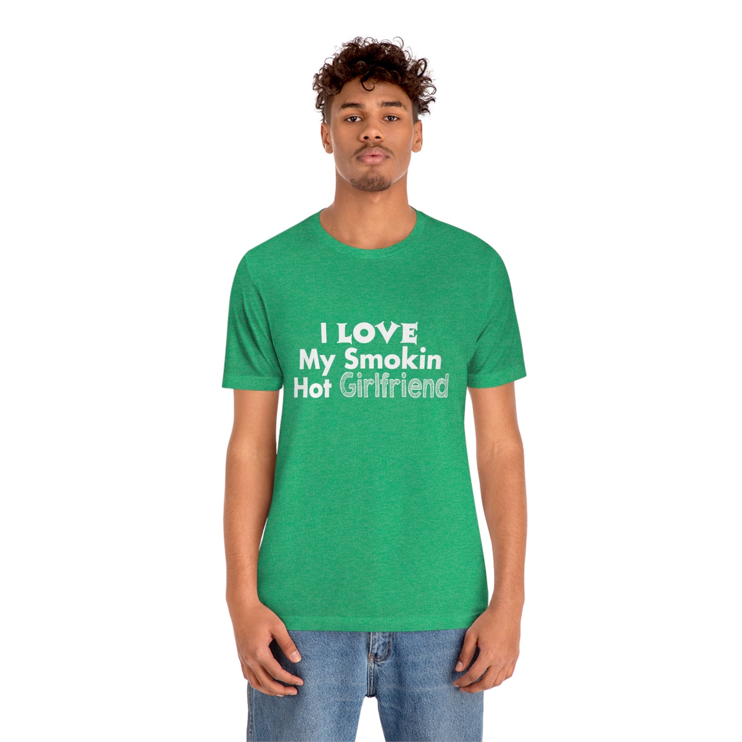 I Love My Smoking Hot Girlfriend - Unisex T-Shirt