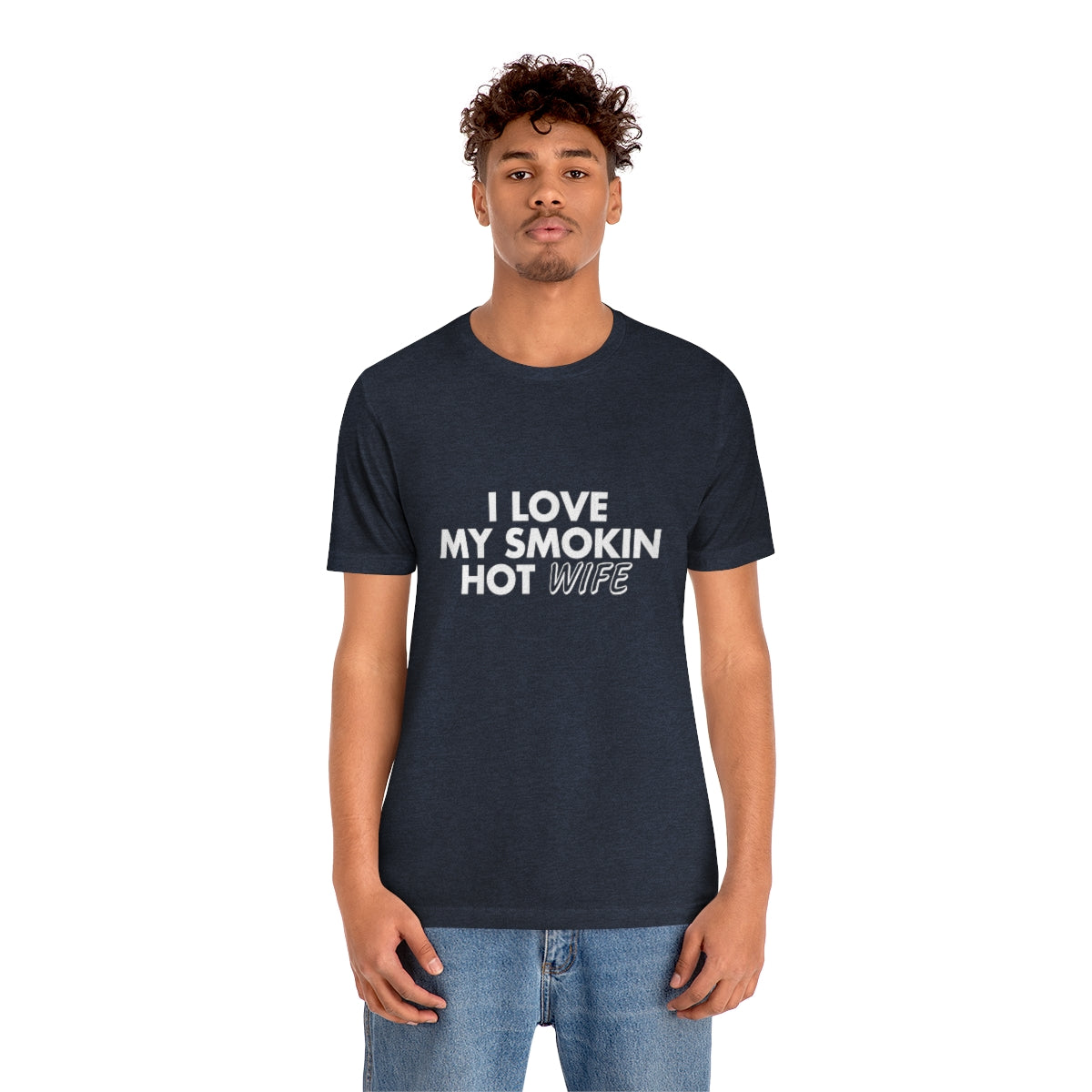 I Love My Smoking Hot Wife - Unisex T-Shirt