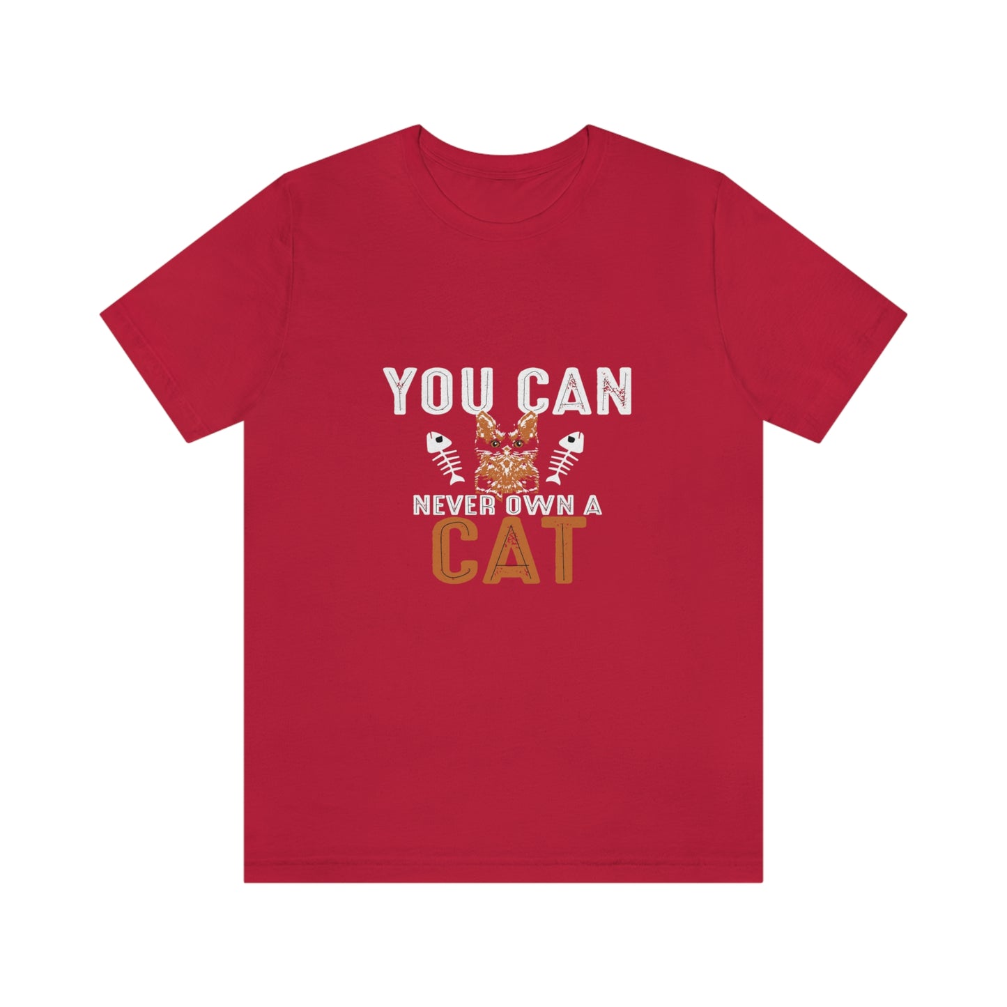 You Can Never Own A Cat - Unisex T-Shirt