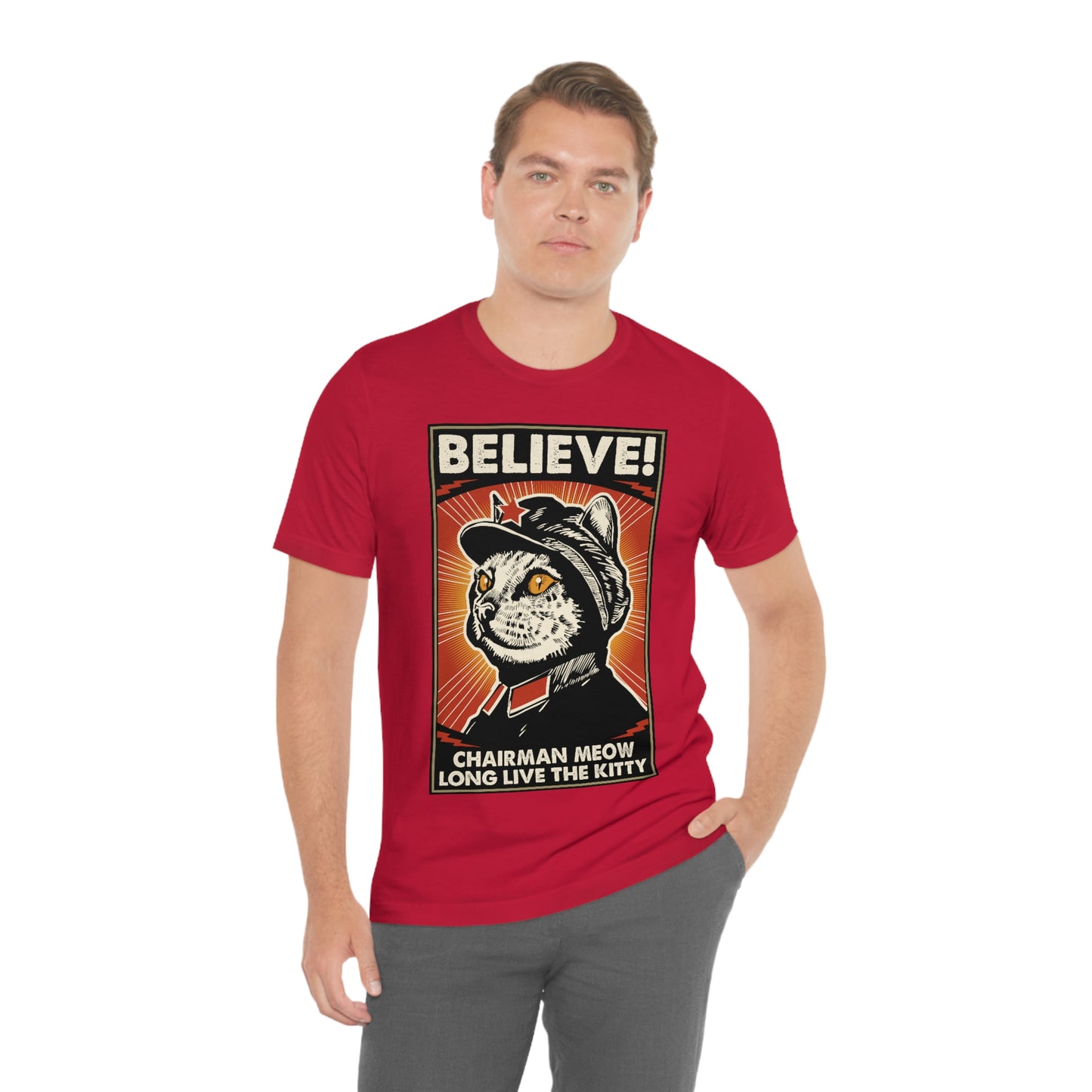 Believe! Chairman Meow. Long Live the Kitty - Unisex T-Shirt