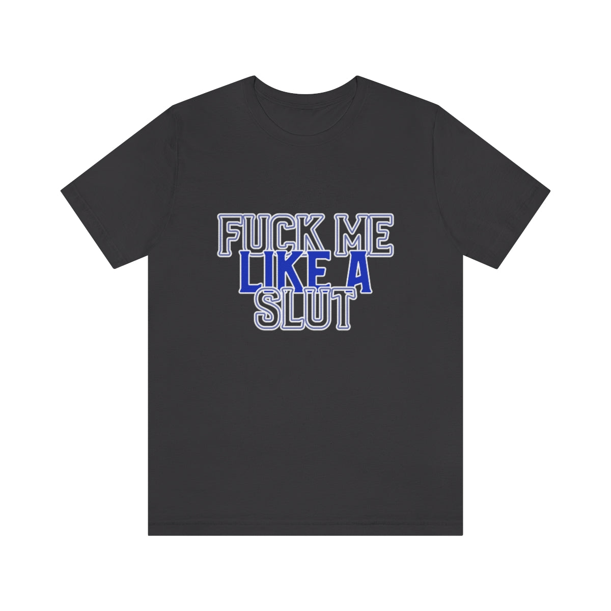Fuck Me Like A Slut 2 - Unisex T-Shirt