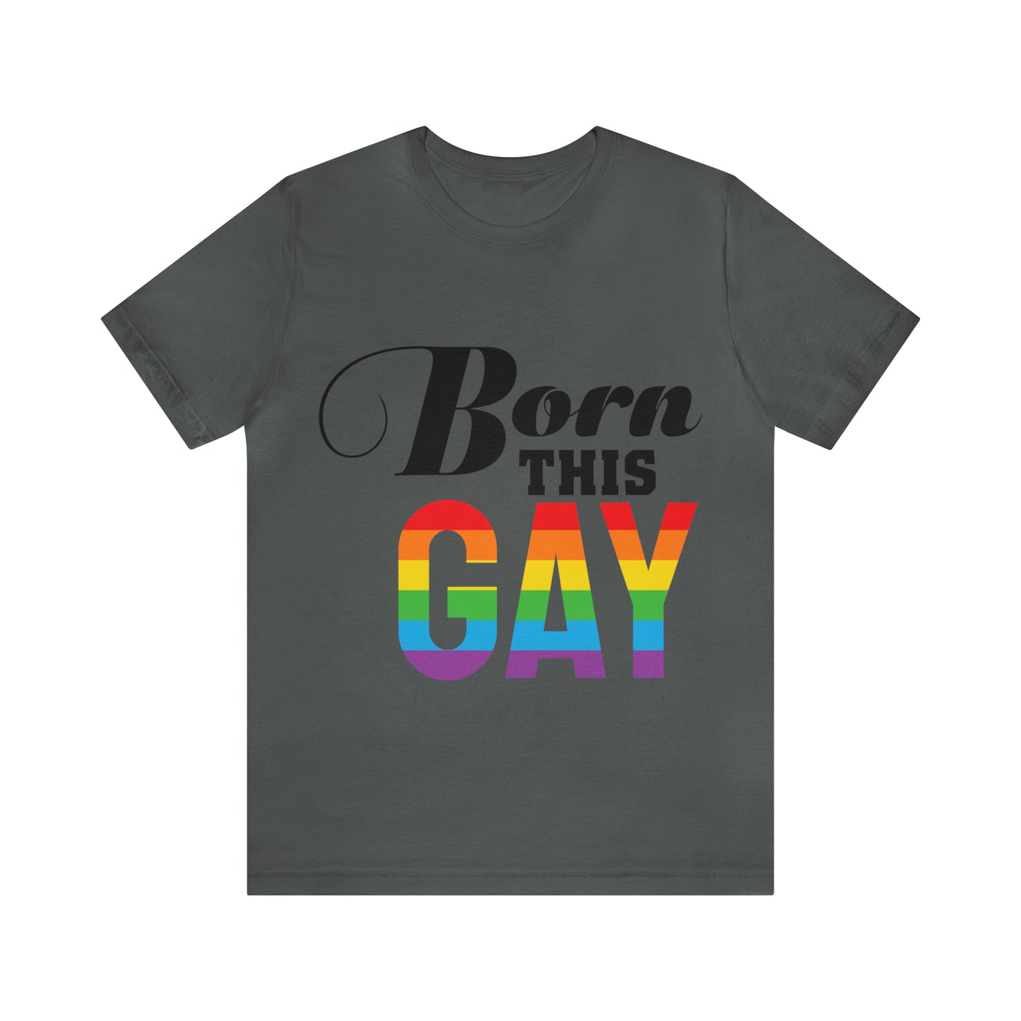 Born This Gay - Unisex T-Shirt