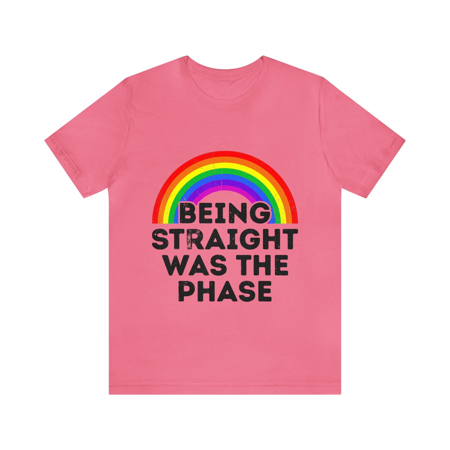 Being Straight Was The Phase - Unisex T-Shirt