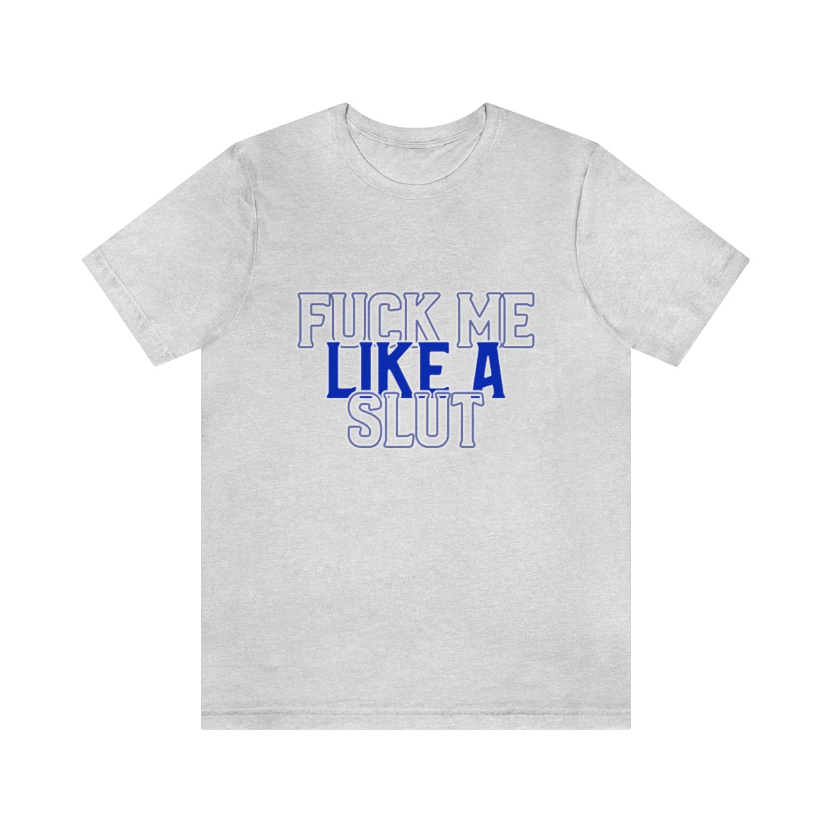 Fuck Me Like A Slut 2 - Unisex T-Shirt