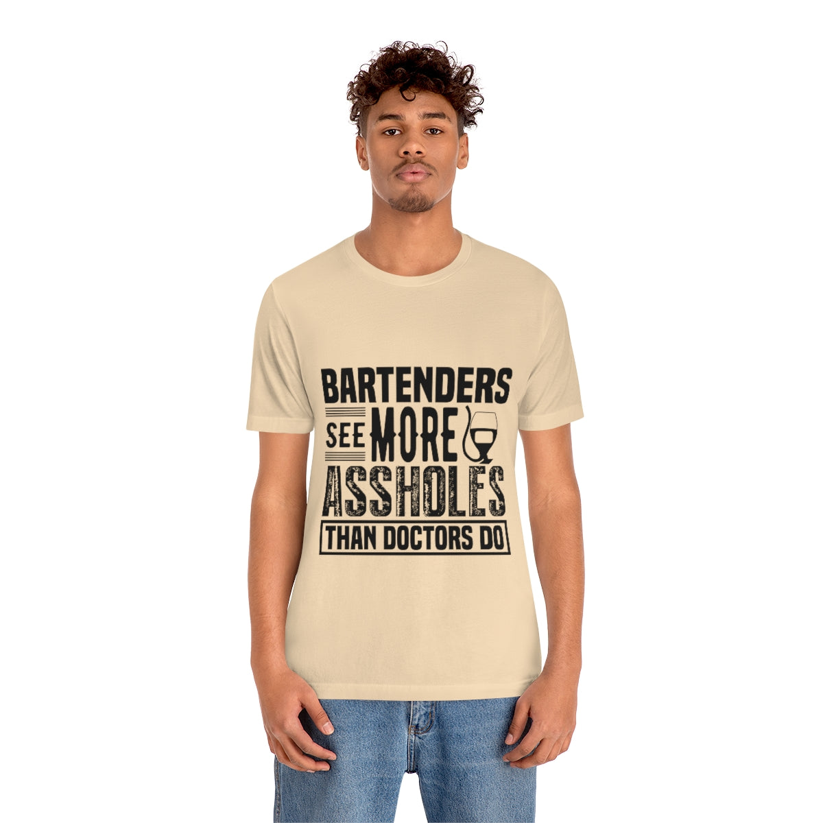 Bartenders See More Assholes Than Doctors Do 2 - Unisex T-Shirt