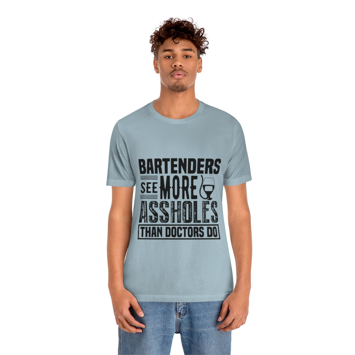 Bartenders See More Assholes Than Doctors Do 2 - Unisex T-Shirt
