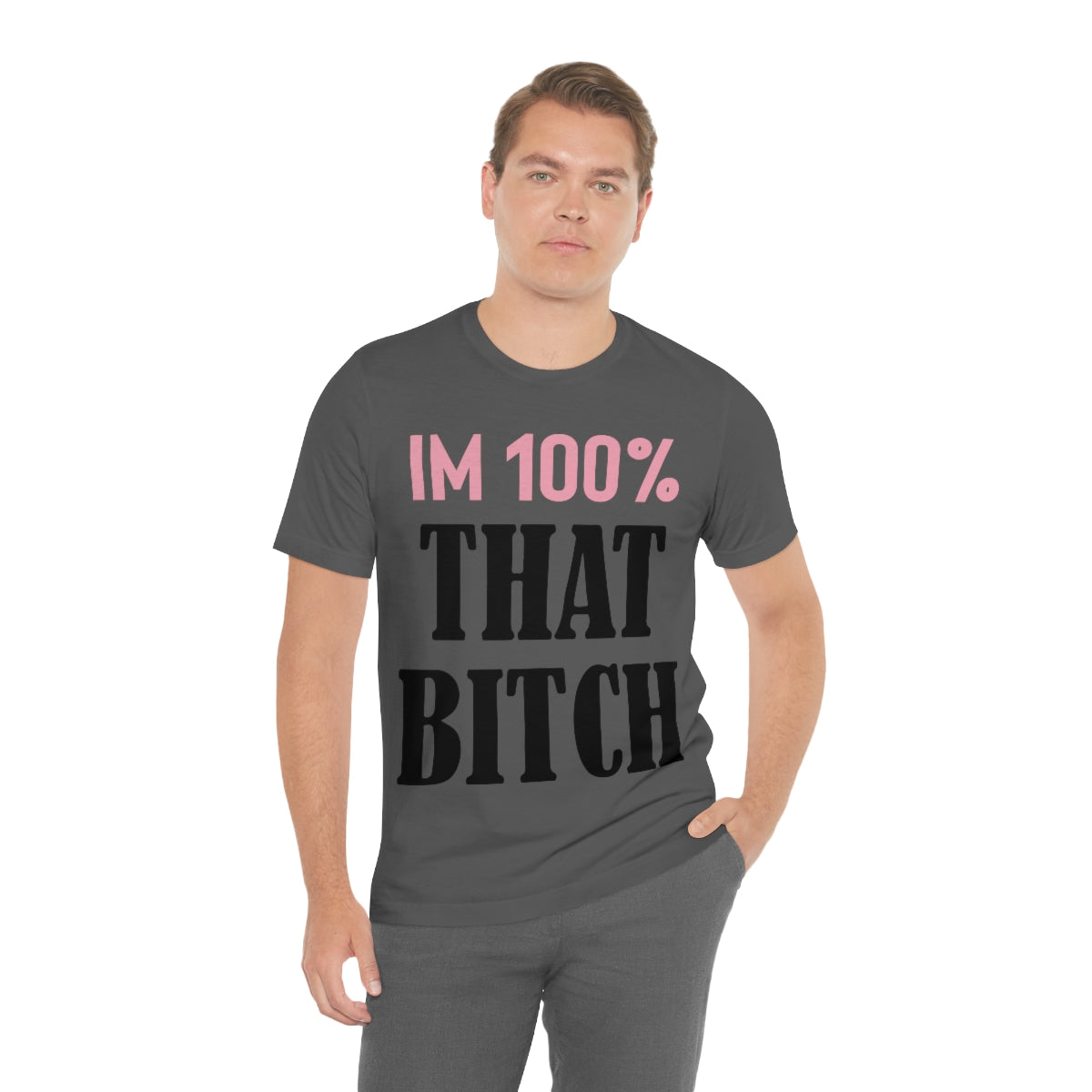 I'm 100% That Bitch - Unisex T-Shirt
