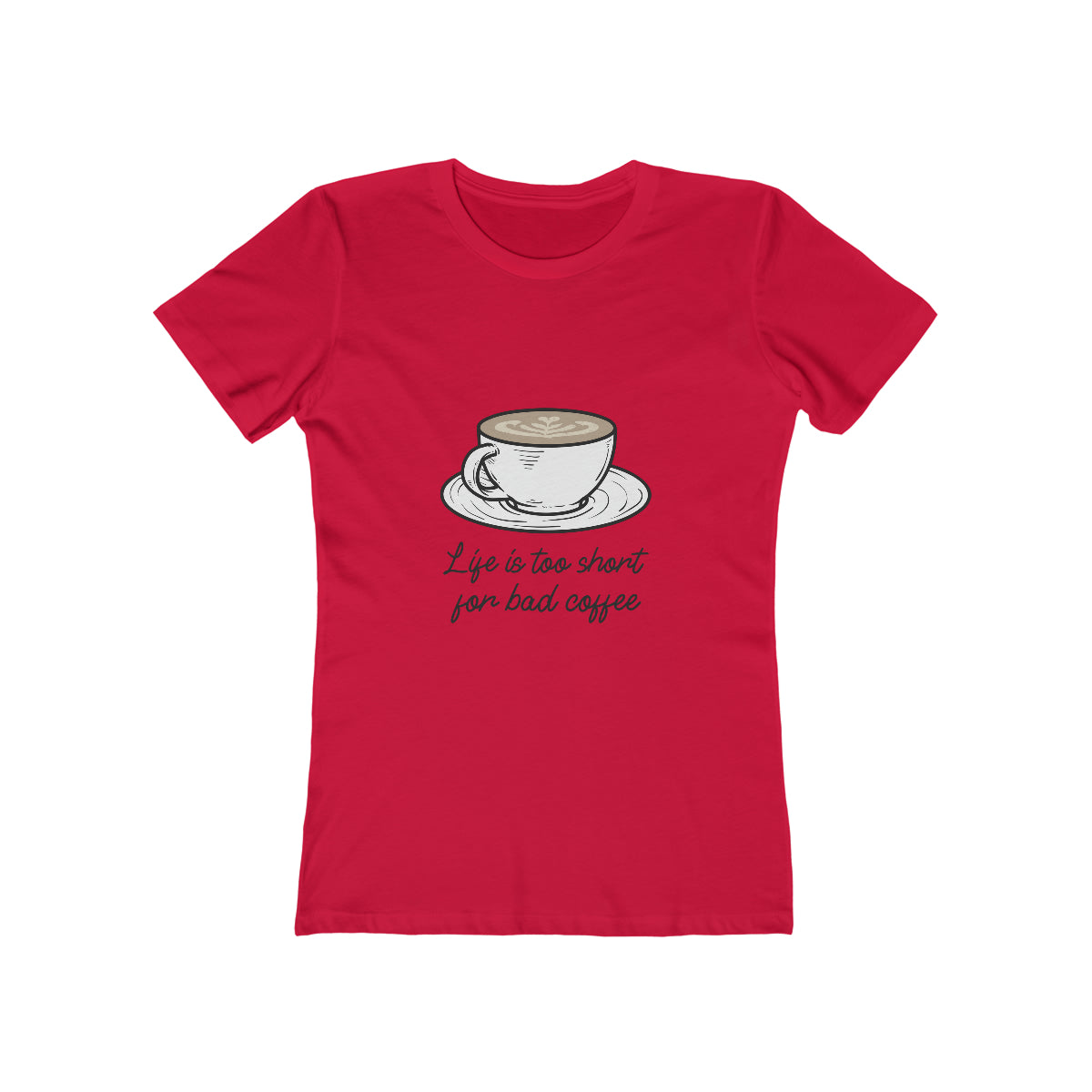 Life Is Too Short For Bad Coffee - Women's T-shirt
