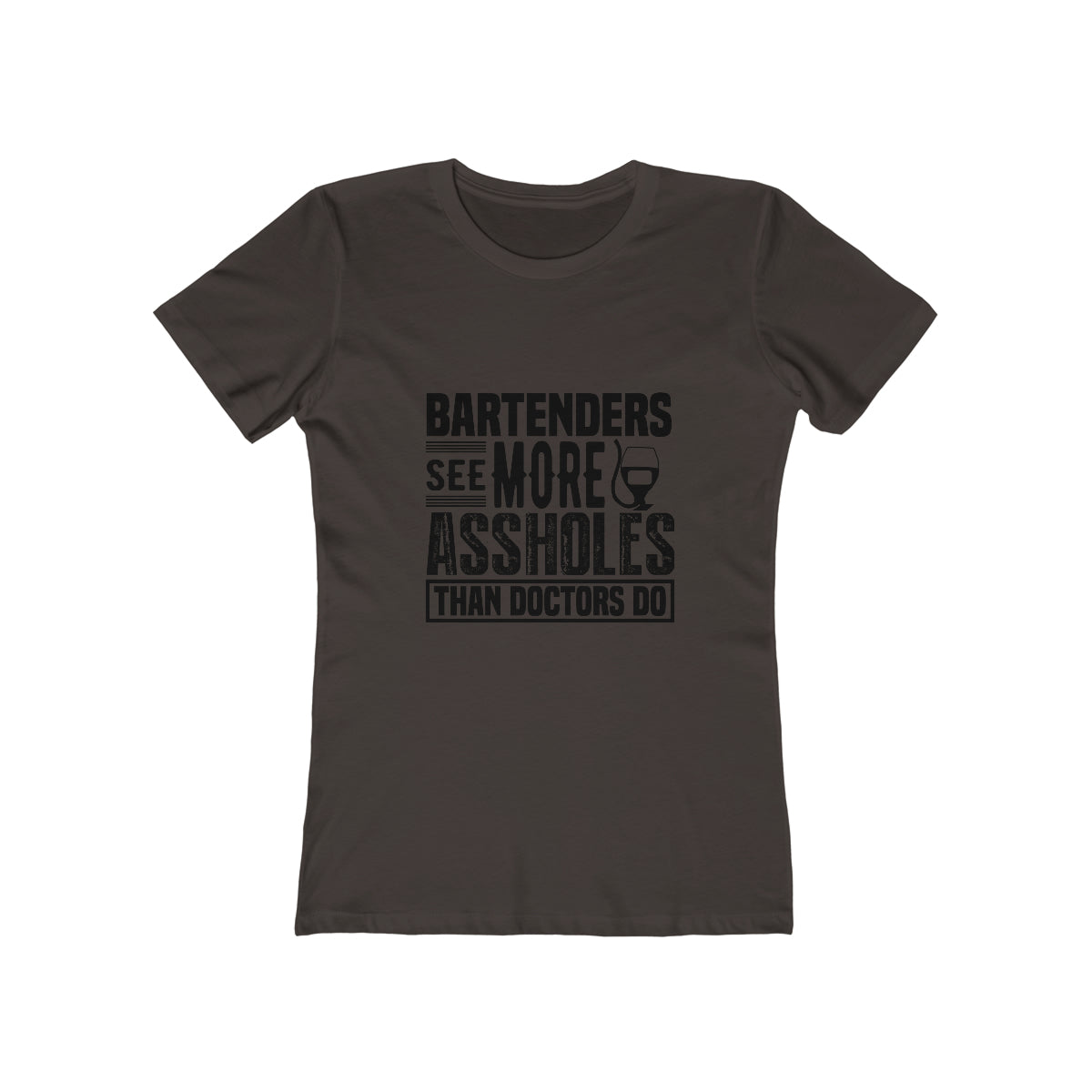 Bartenders See More Assholes Than Doctors Do - Women's T-shirt