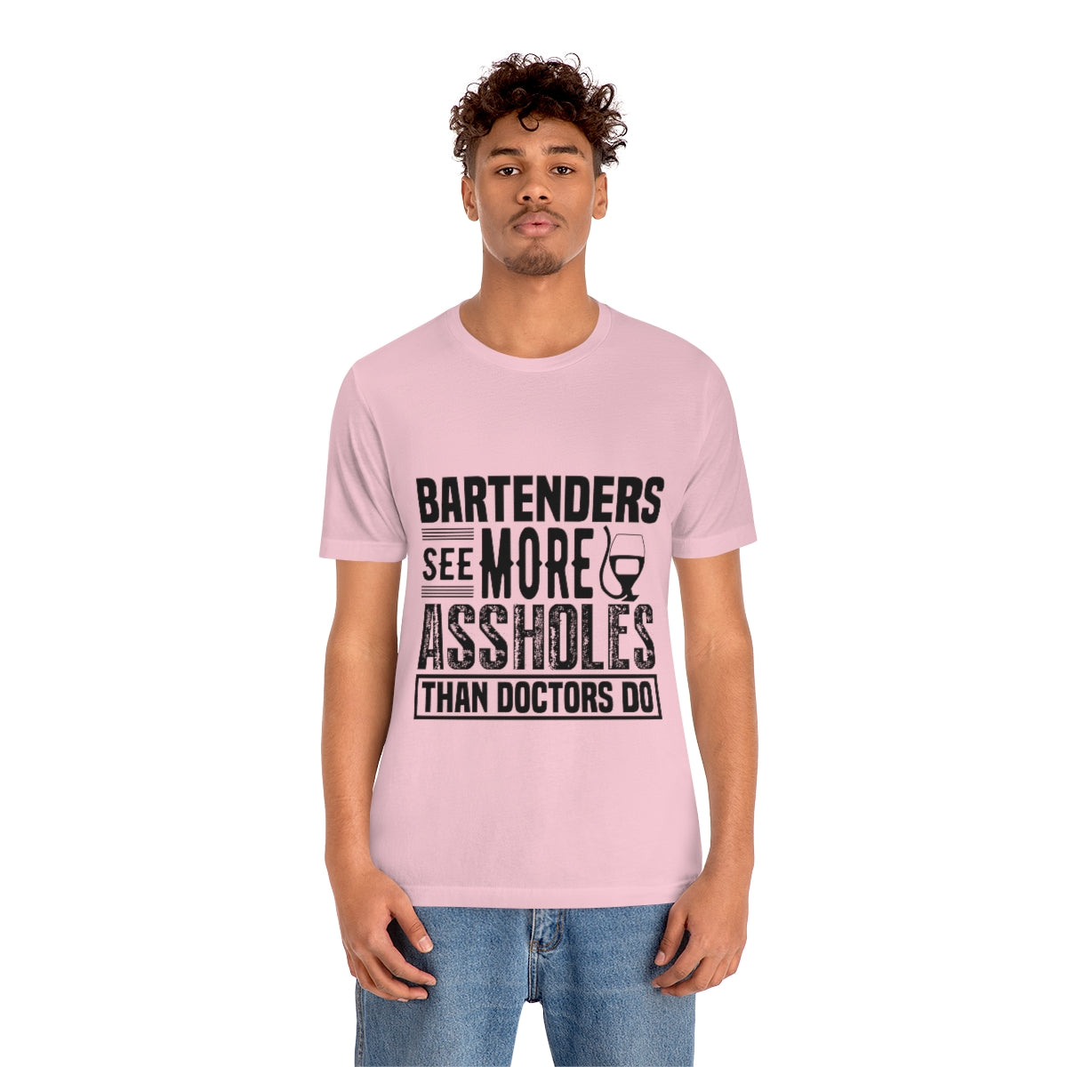 Bartenders See More Assholes Than Doctors Do 2 - Unisex T-Shirt