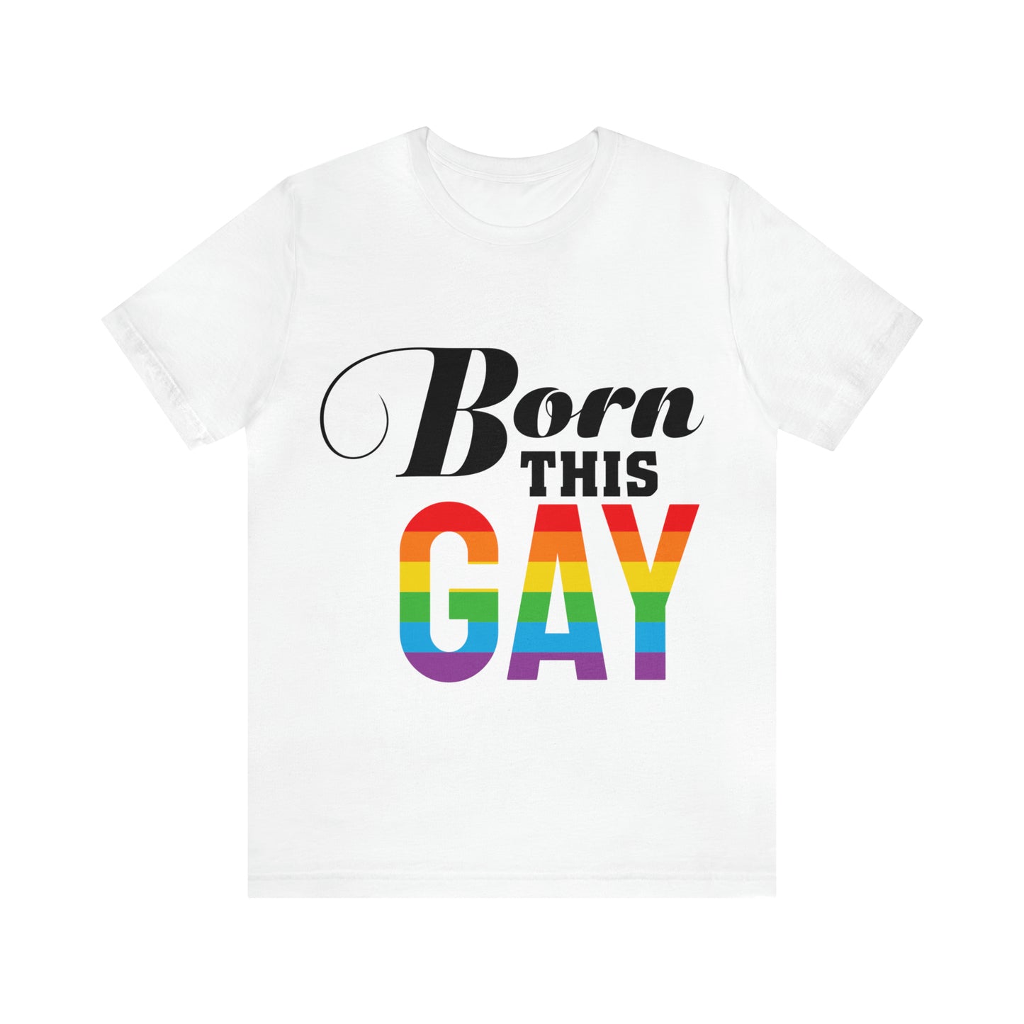 Born This Gay - Unisex T-Shirt
