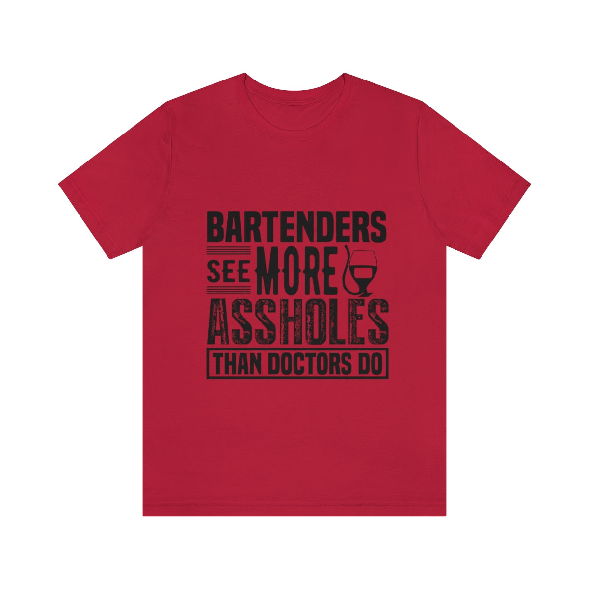 Bartenders See More Assholes Than Doctors Do 2 - Unisex T-Shirt