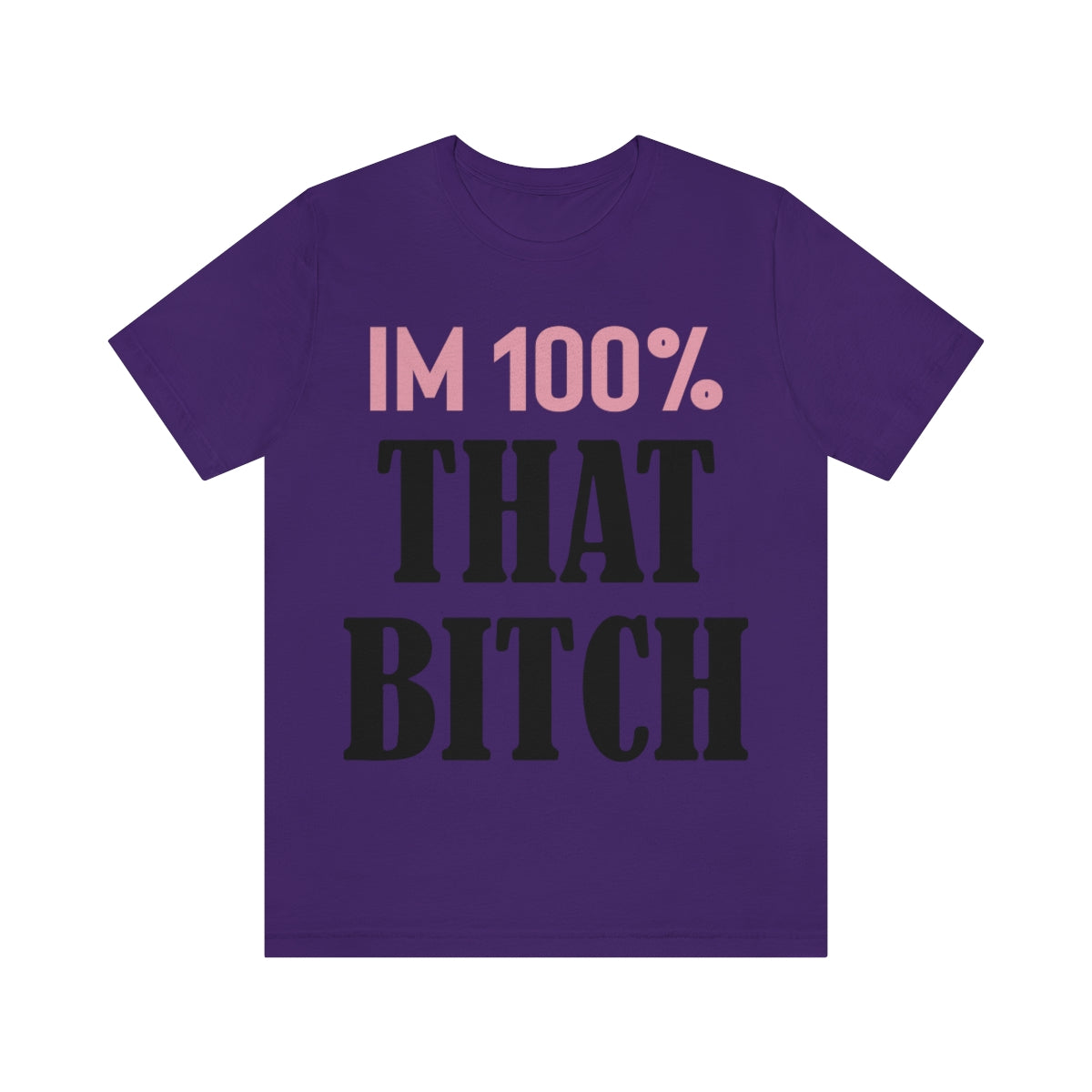 I'm 100% That Bitch - Unisex T-Shirt