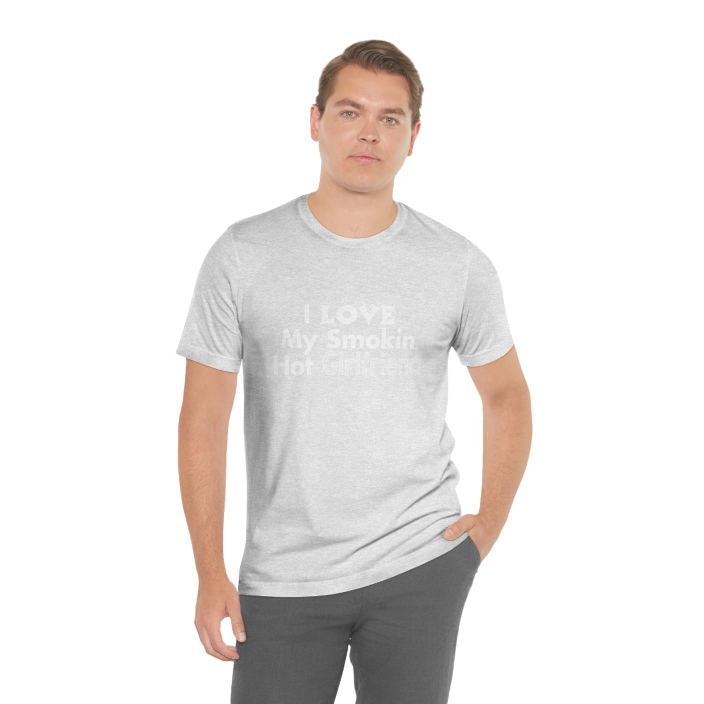 I Love My Smoking Hot Girlfriend - Unisex T-Shirt