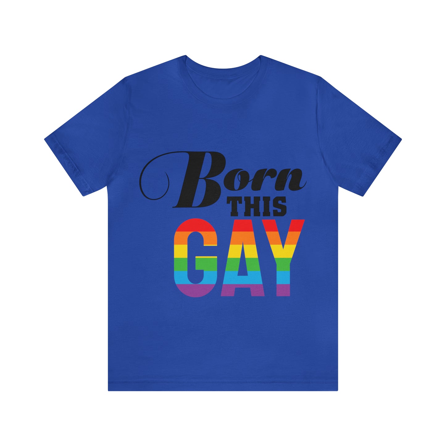 Born This Gay - Unisex T-Shirt