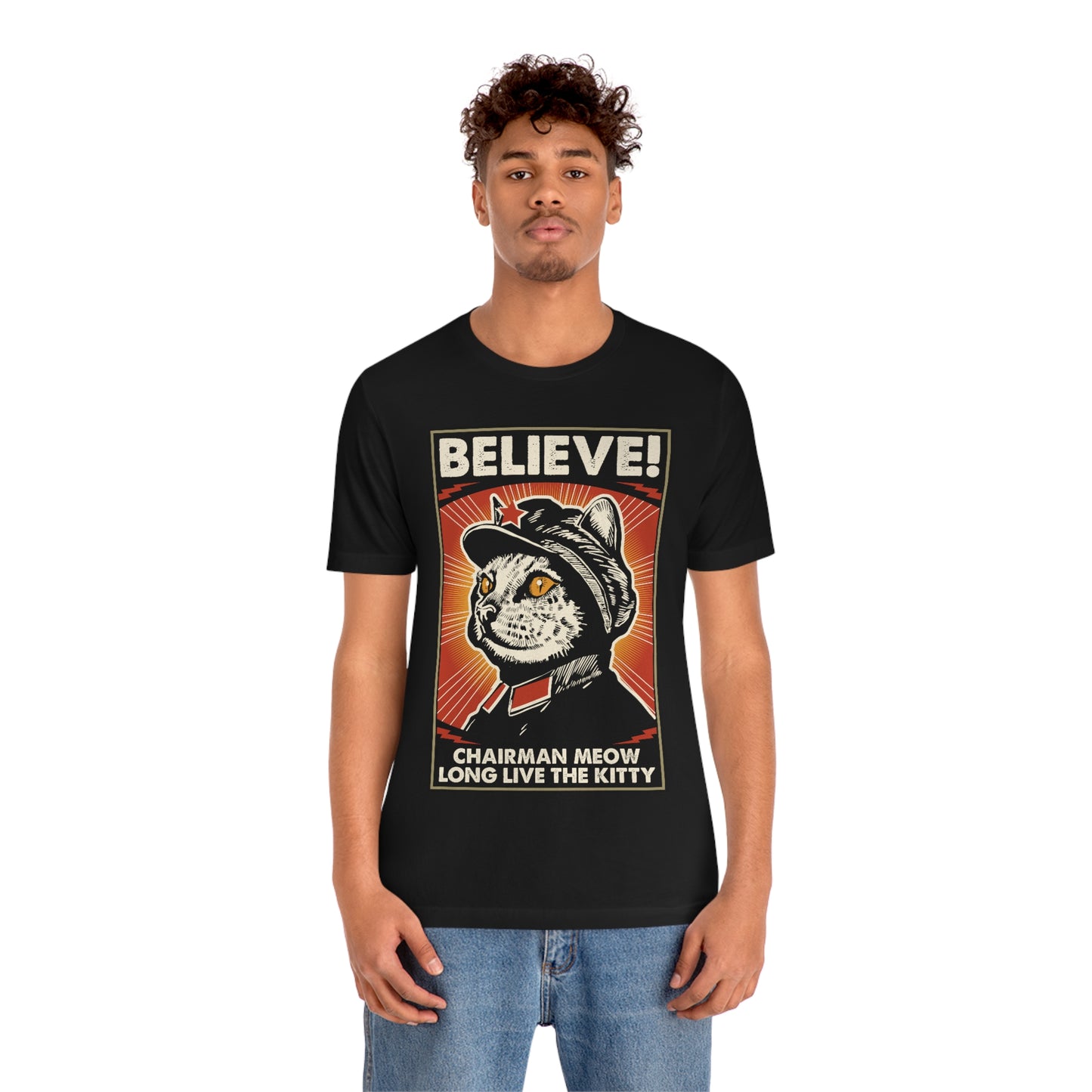 Believe! Chairman Meow. Long Live the Kitty - Unisex T-Shirt