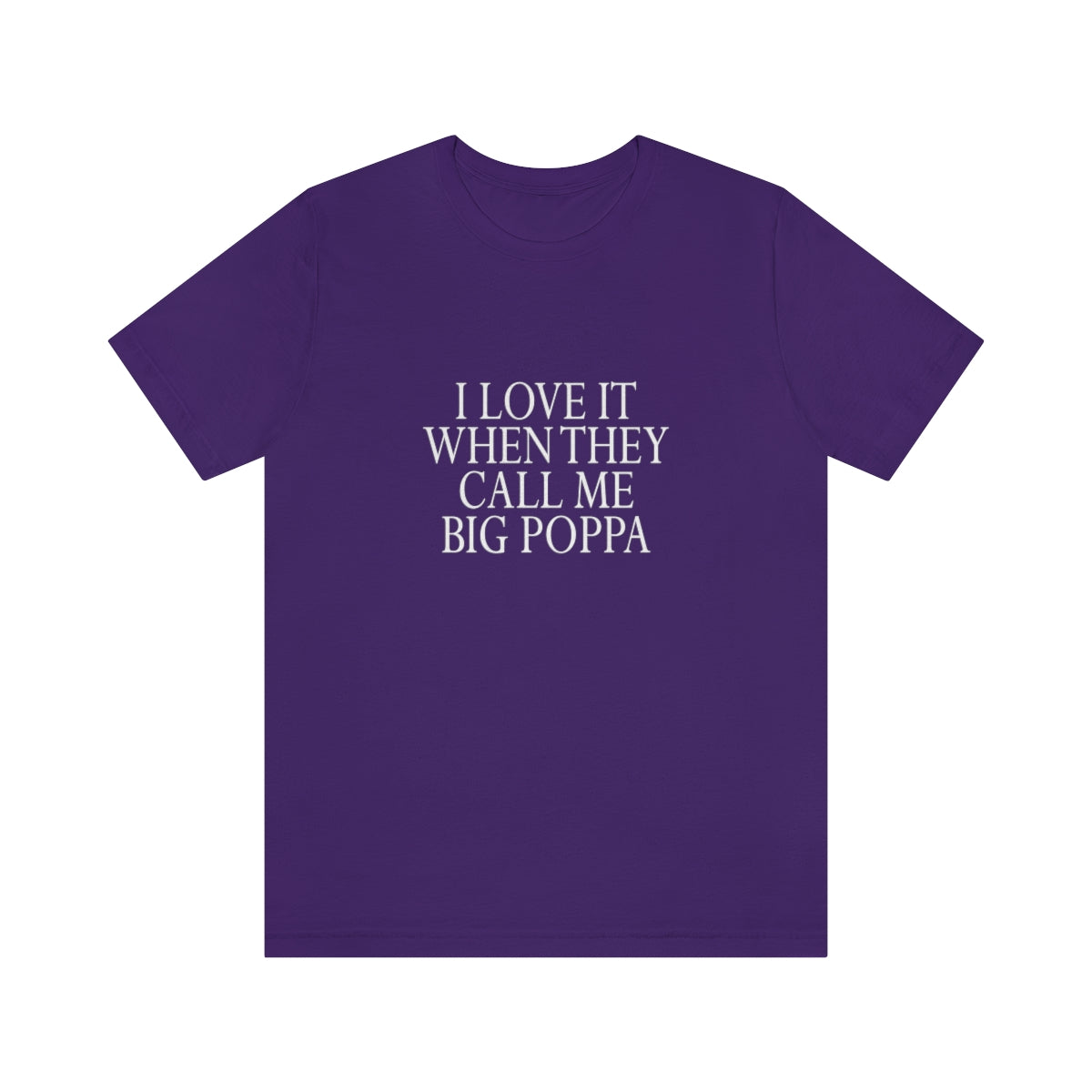 I Love It When They Call Me Big Poppa - Unisex T-Shirt