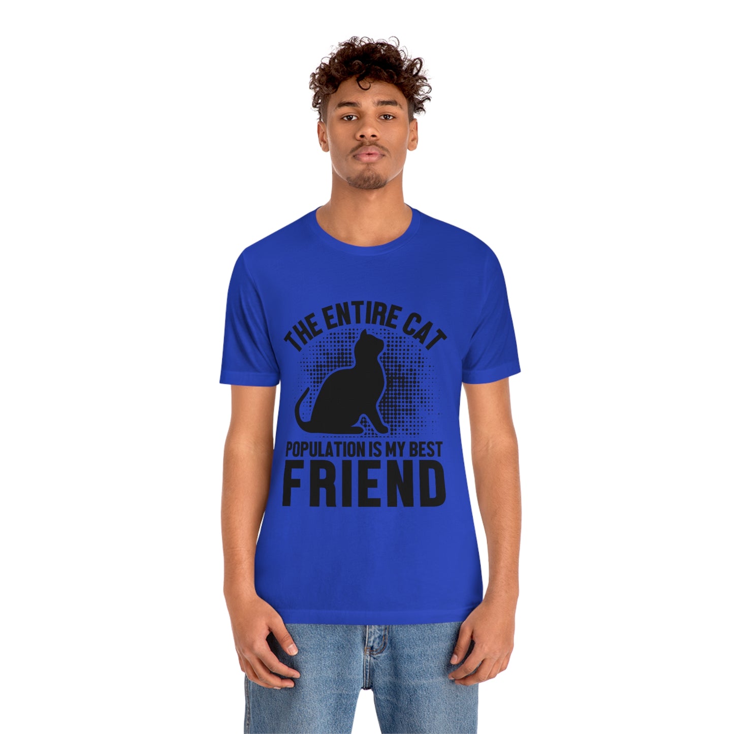 The Entire Cat Population Is My Friend - Unisex T-Shirt