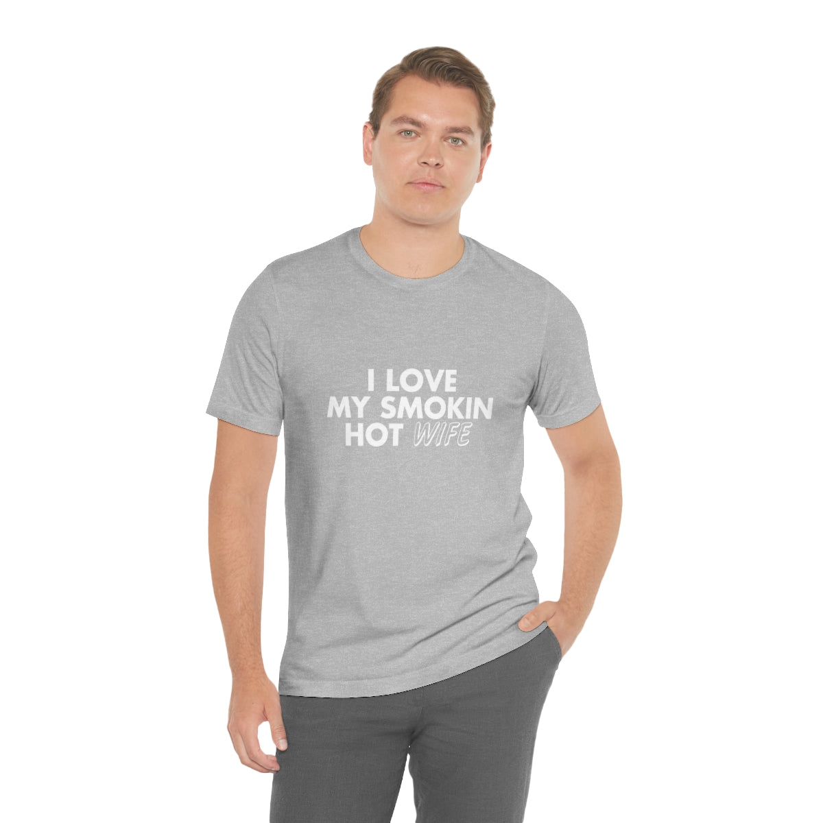 I Love My Smoking Hot Wife - Unisex T-Shirt