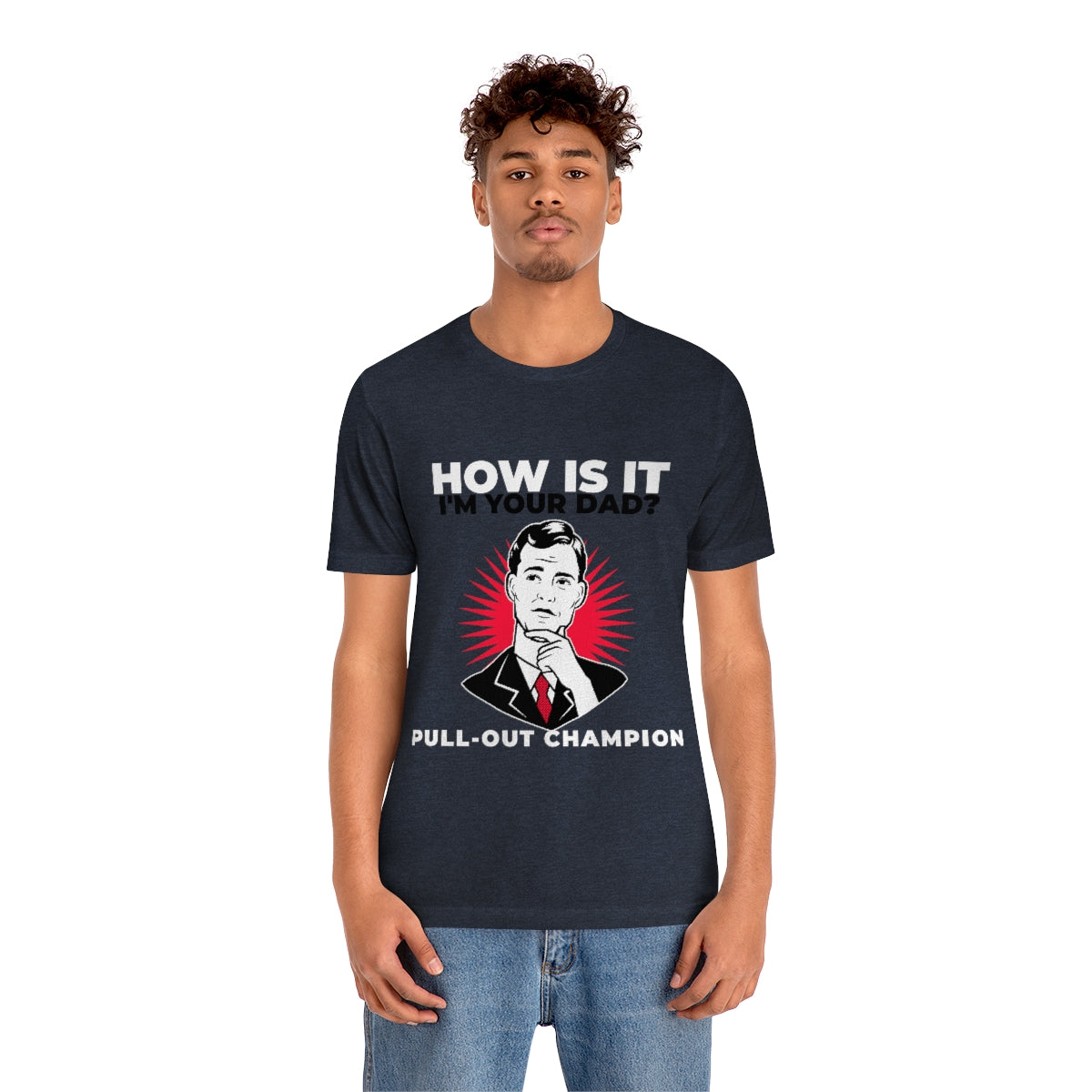 How Is It I'm Your Dad? Pull-Out Champion - Unisex T-Shirt
