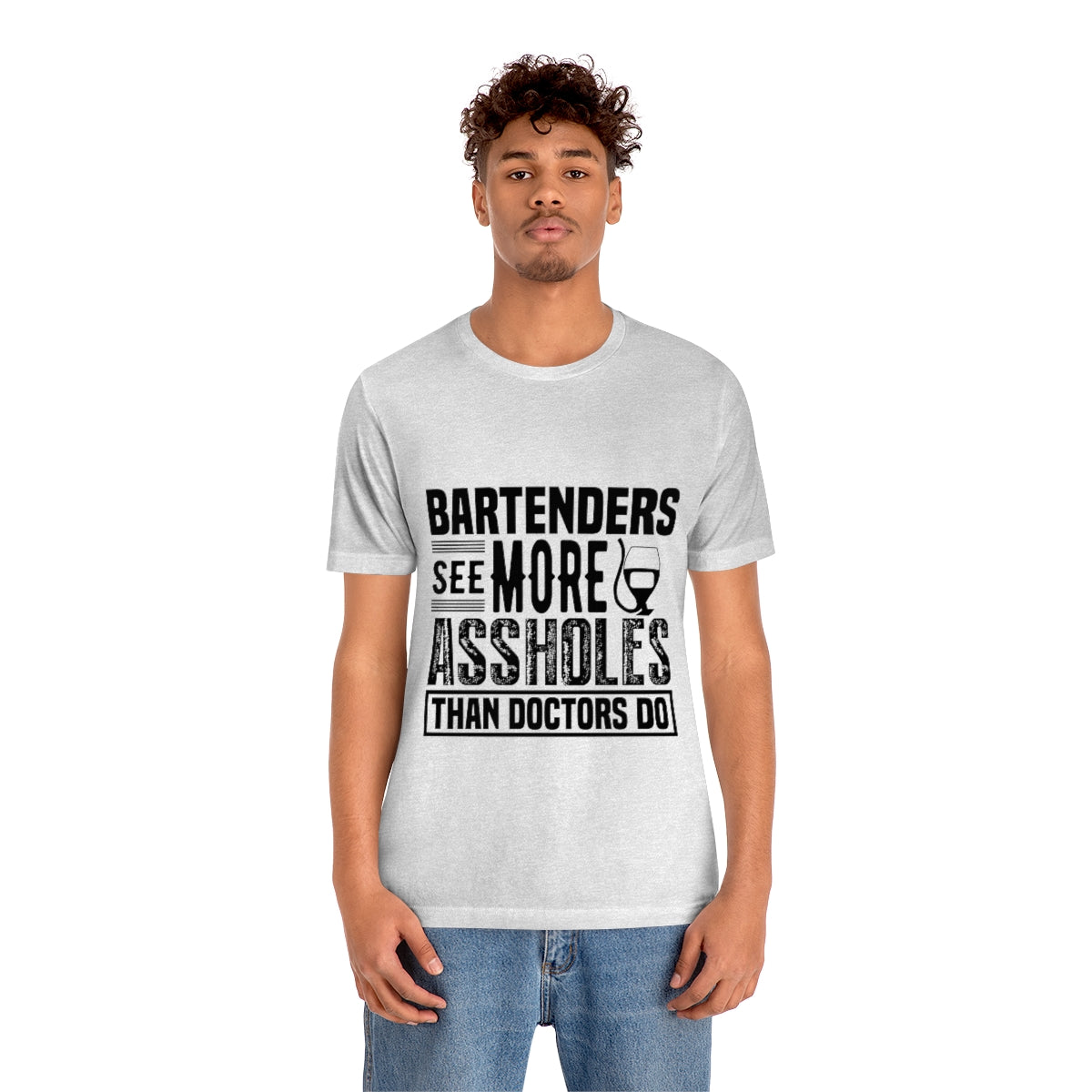 Bartenders See More Assholes Than Doctors Do 2 - Unisex T-Shirt