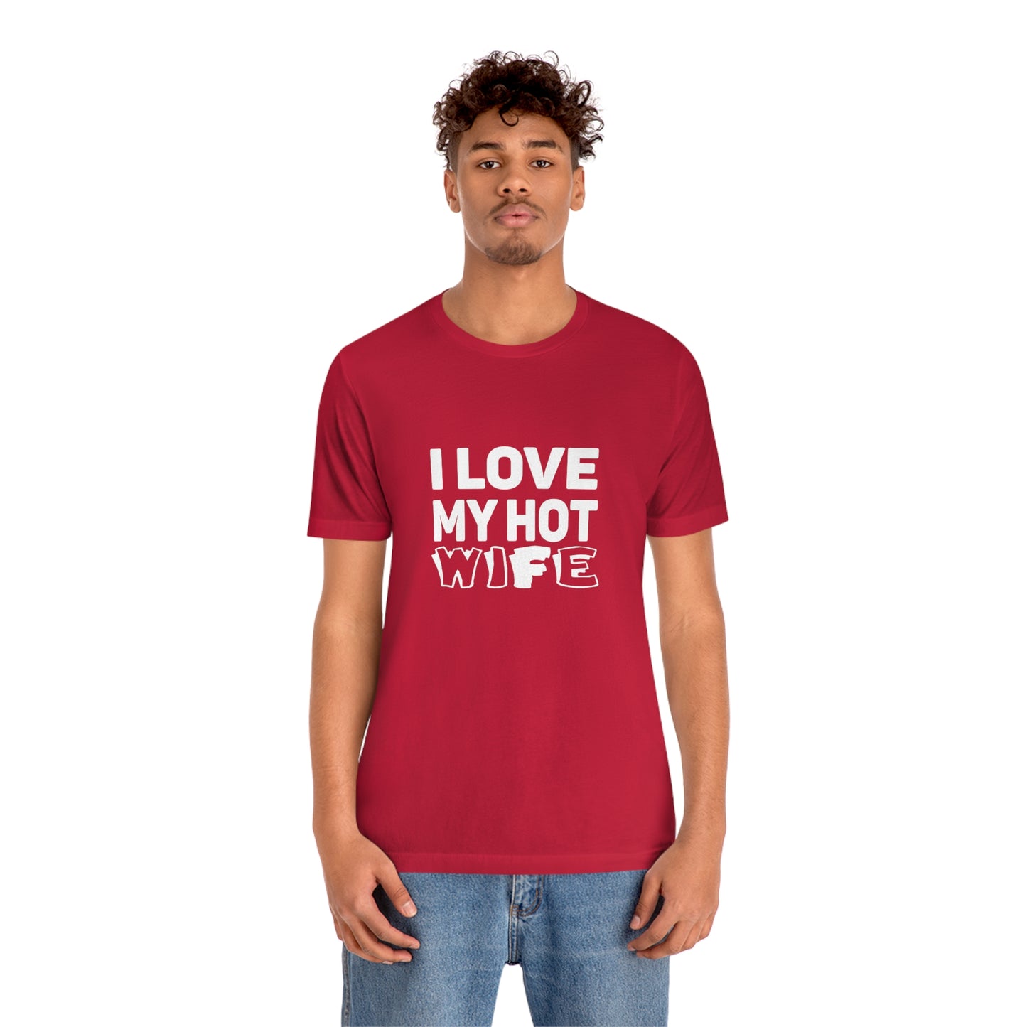 I Love My Hot Wife - Unisex T-Shirt