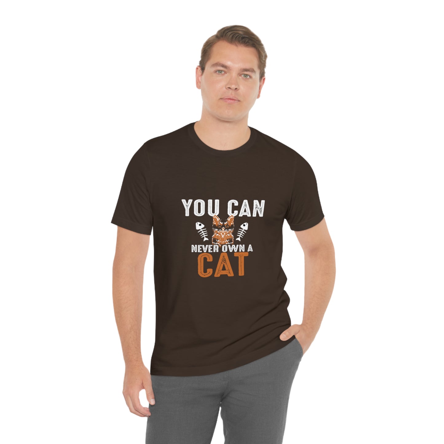 You Can Never Own A Cat - Unisex T-Shirt
