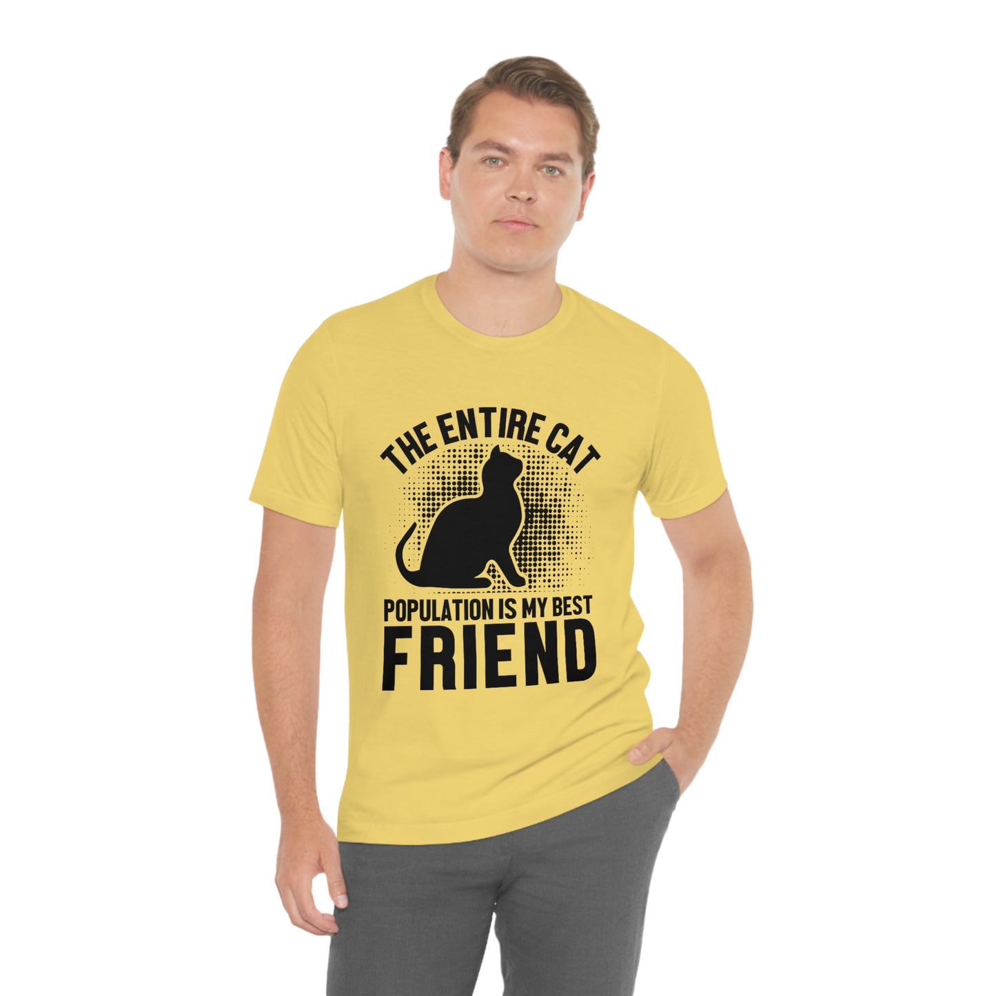 The Entire Cat Population Is My Friend - Unisex T-Shirt