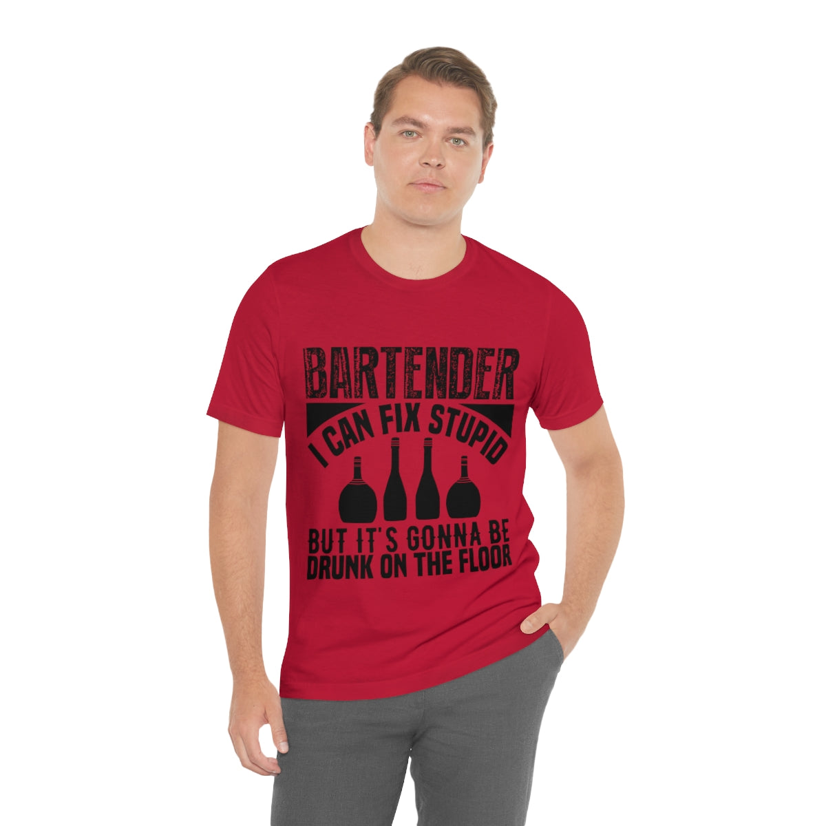 Bartender I Can Fix Stupid Bit Its Gonna Be Drunk of the Floor - Unisex T-Shirt