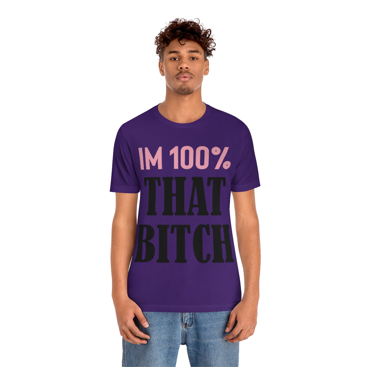 I'm 100% That Bitch - Unisex T-Shirt