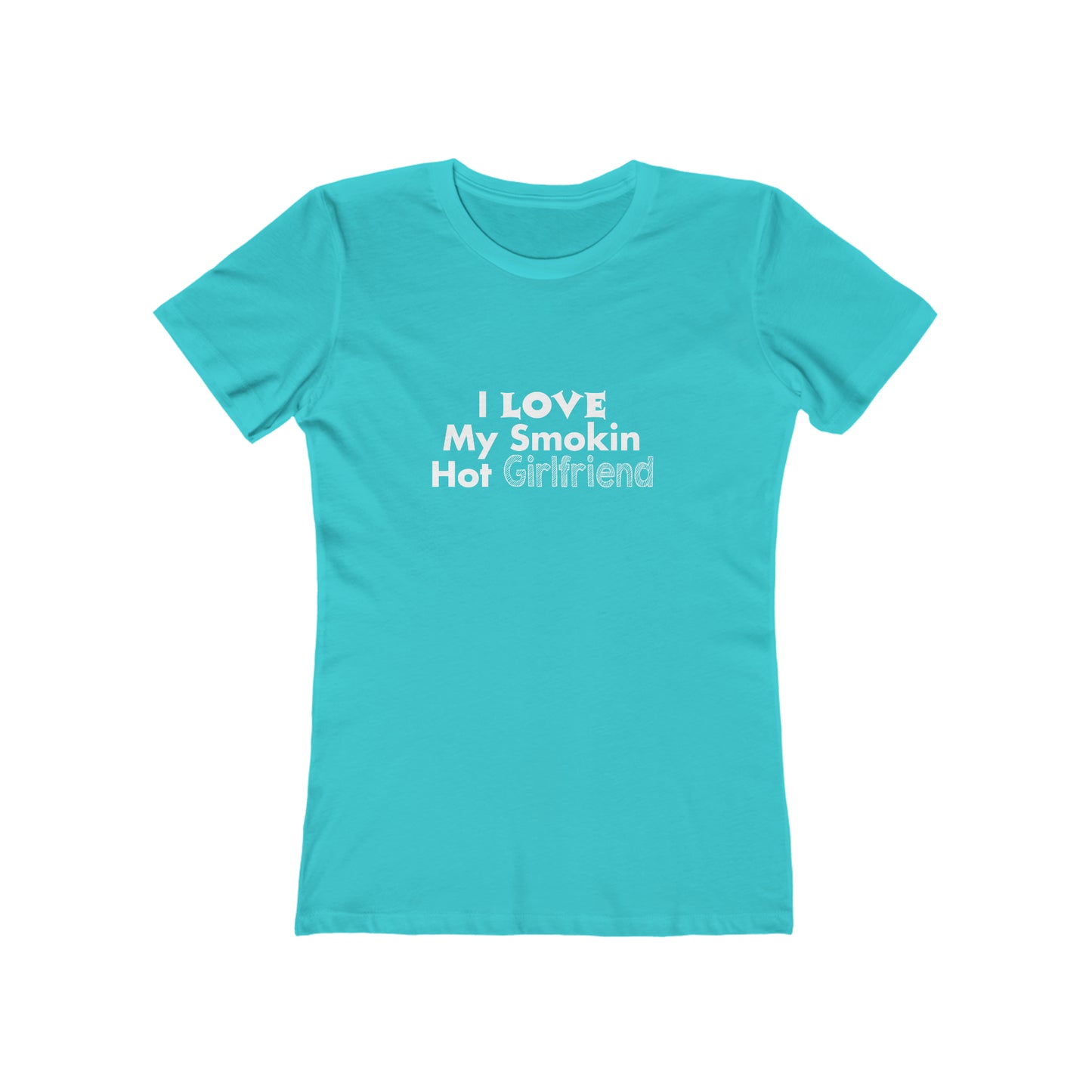 I Love My Smoking Hot Girlfriend - Women's T-shirt