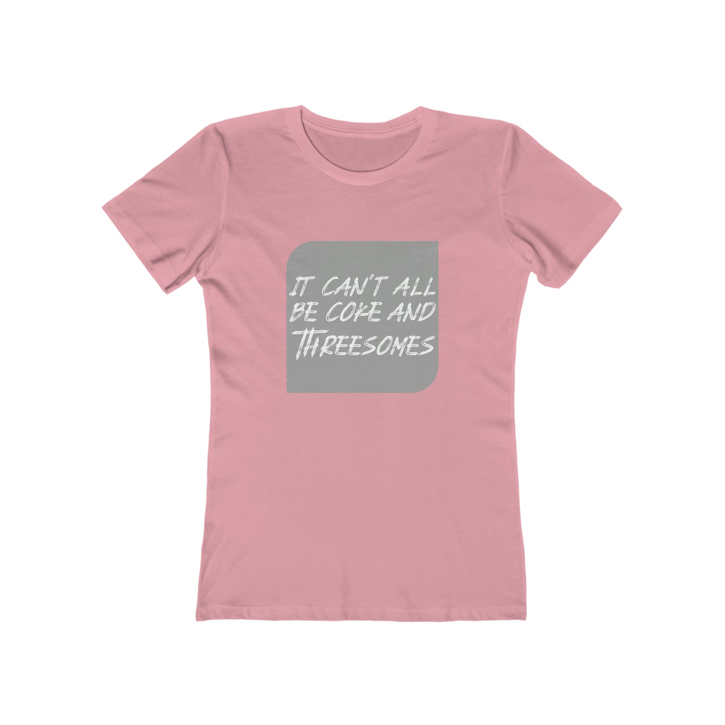 It Can't All Be Coke and Threesomes - Women's T-shirt