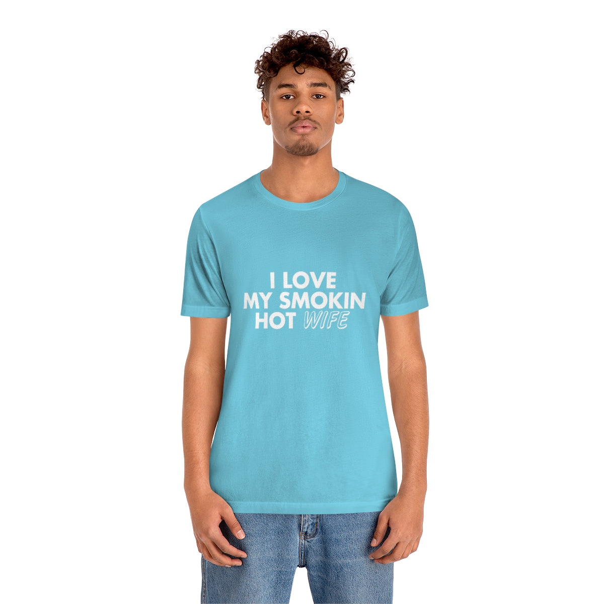 I Love My Smoking Hot Wife - Unisex T-Shirt
