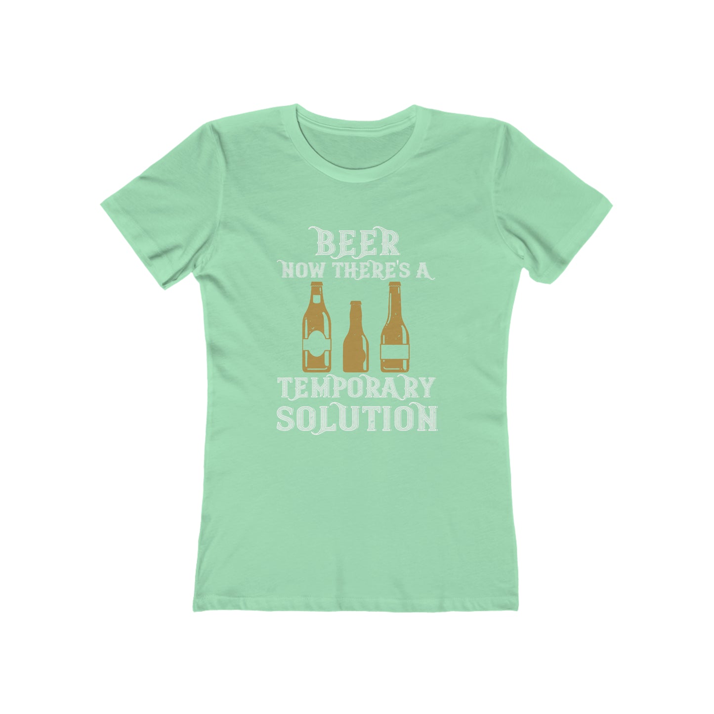 Beer. Now There's A Temporary Solution - Women's T-shirt