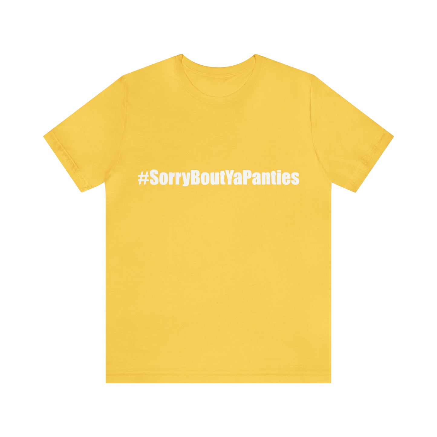Sorry bout ya panties - Unisex T-Shirt