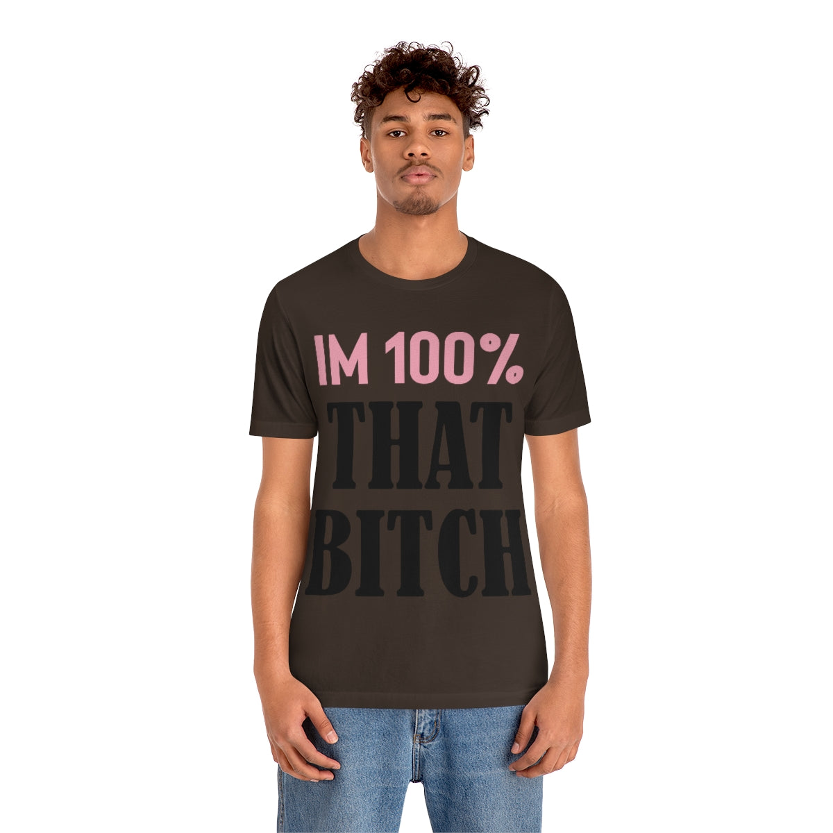 I'm 100% That Bitch - Unisex T-Shirt