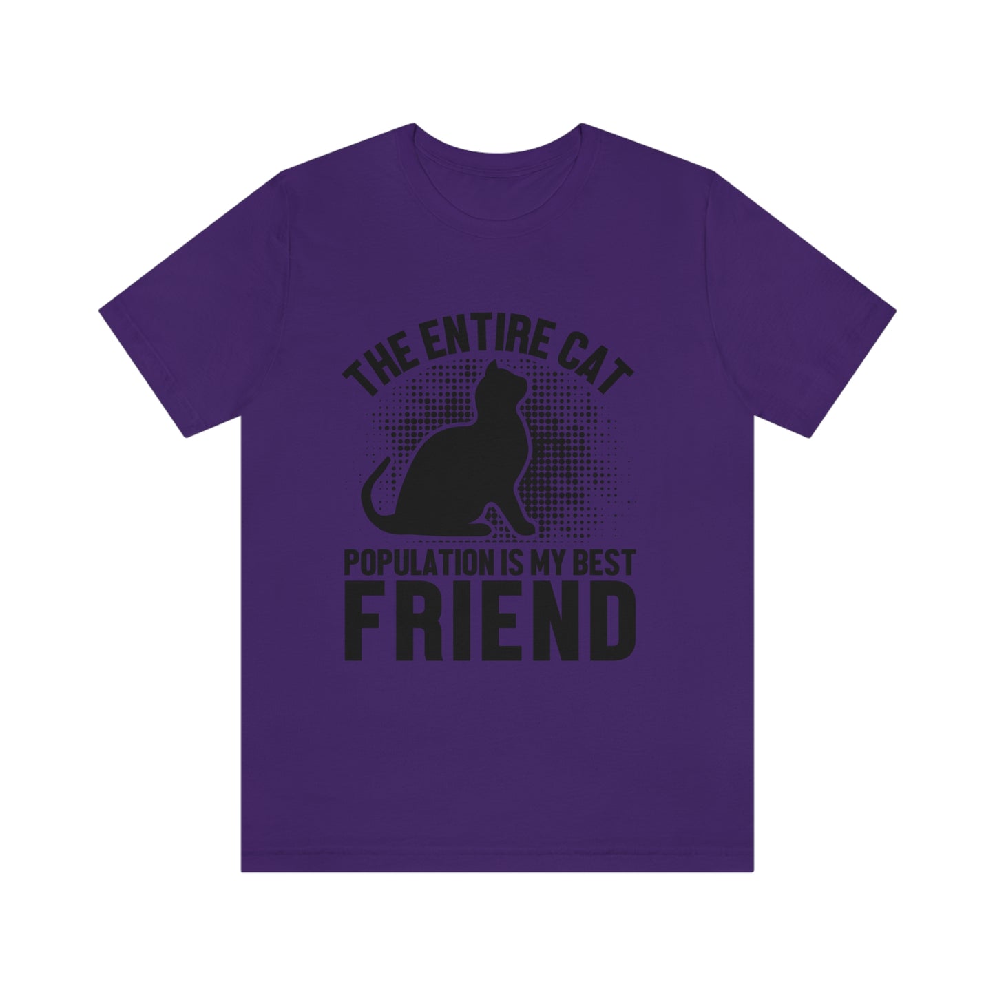 The Entire Cat Population Is My Friend - Unisex T-Shirt