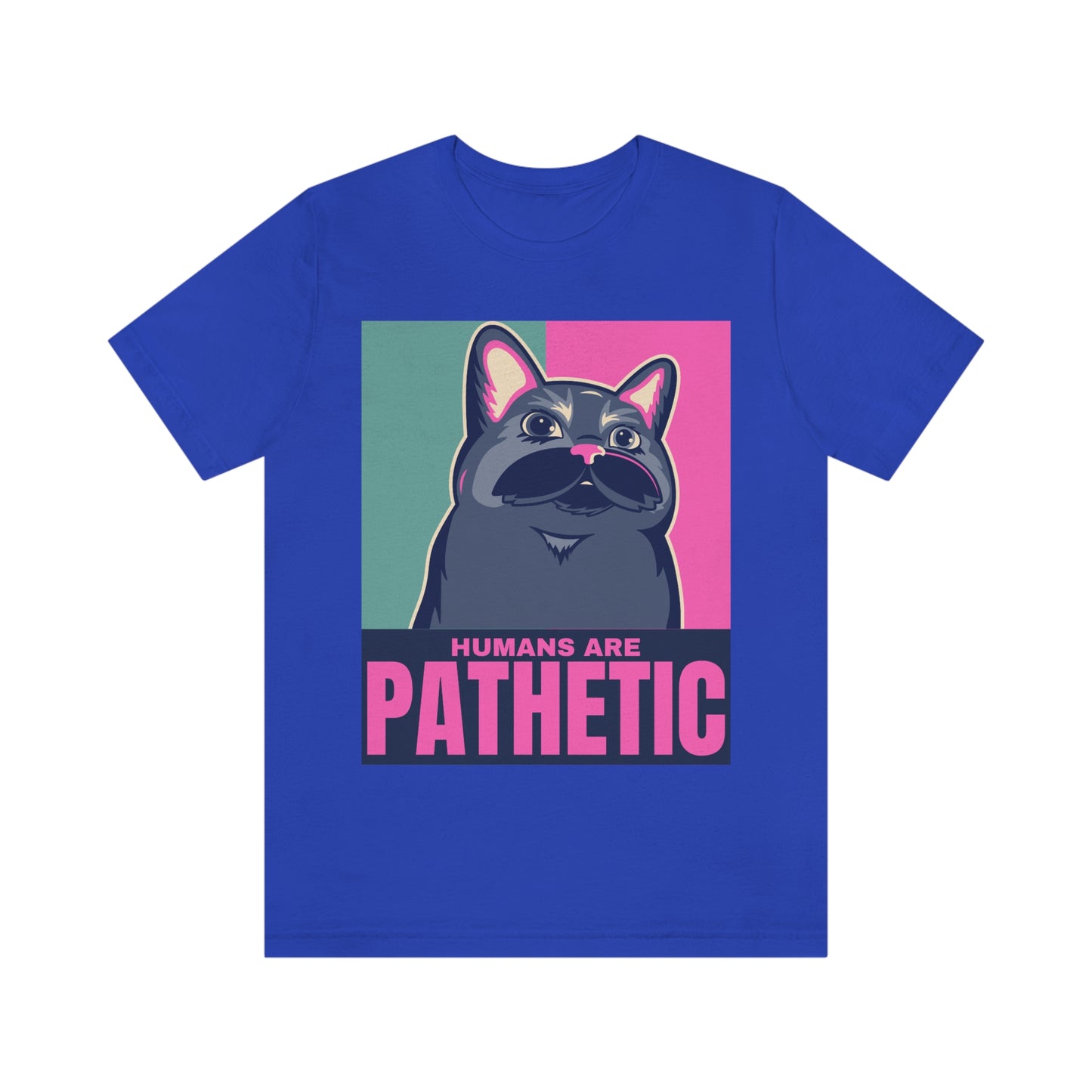 Humans are pathetic - Unisex T-Shirt