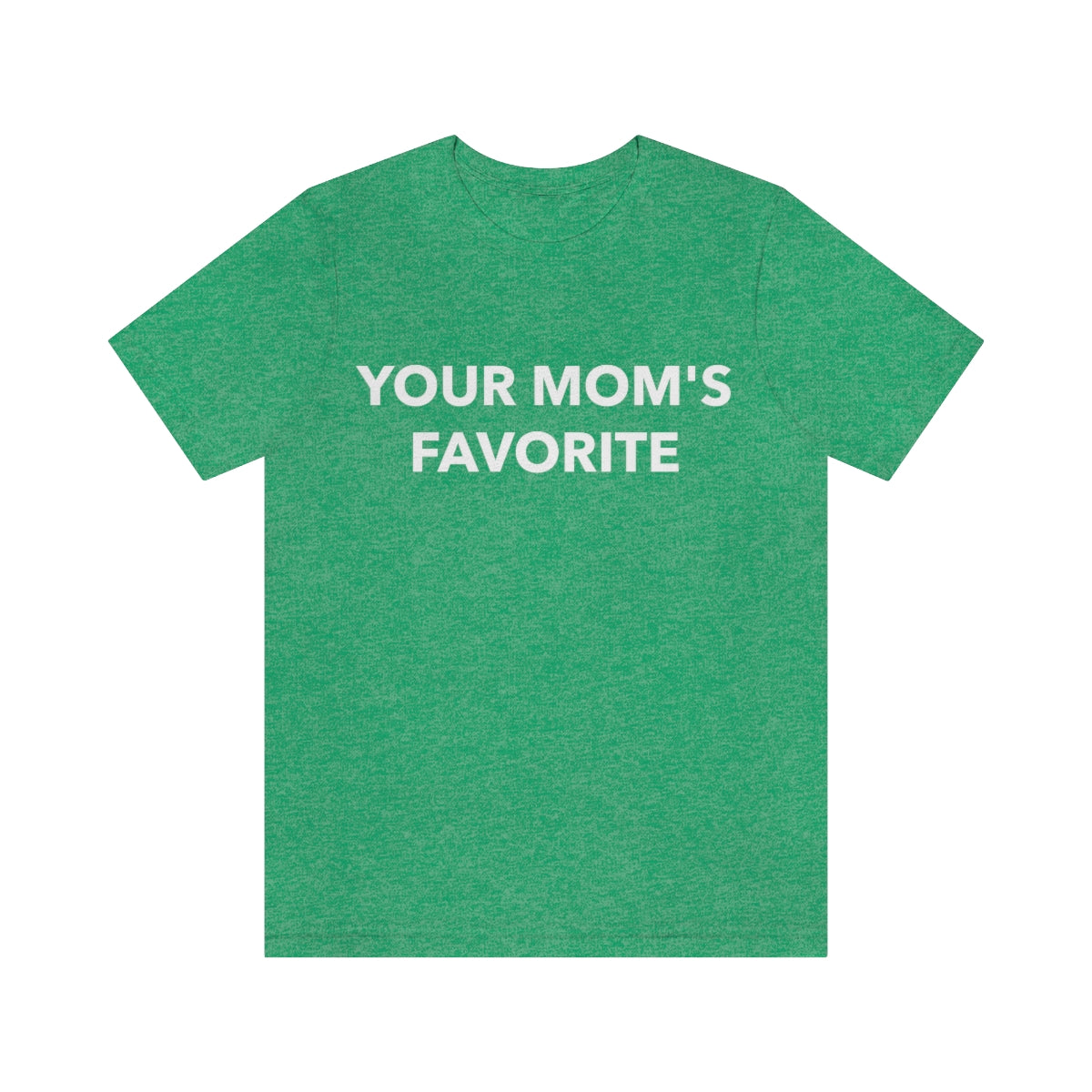 Your Mom's Favorite - Unisex T-Shirt