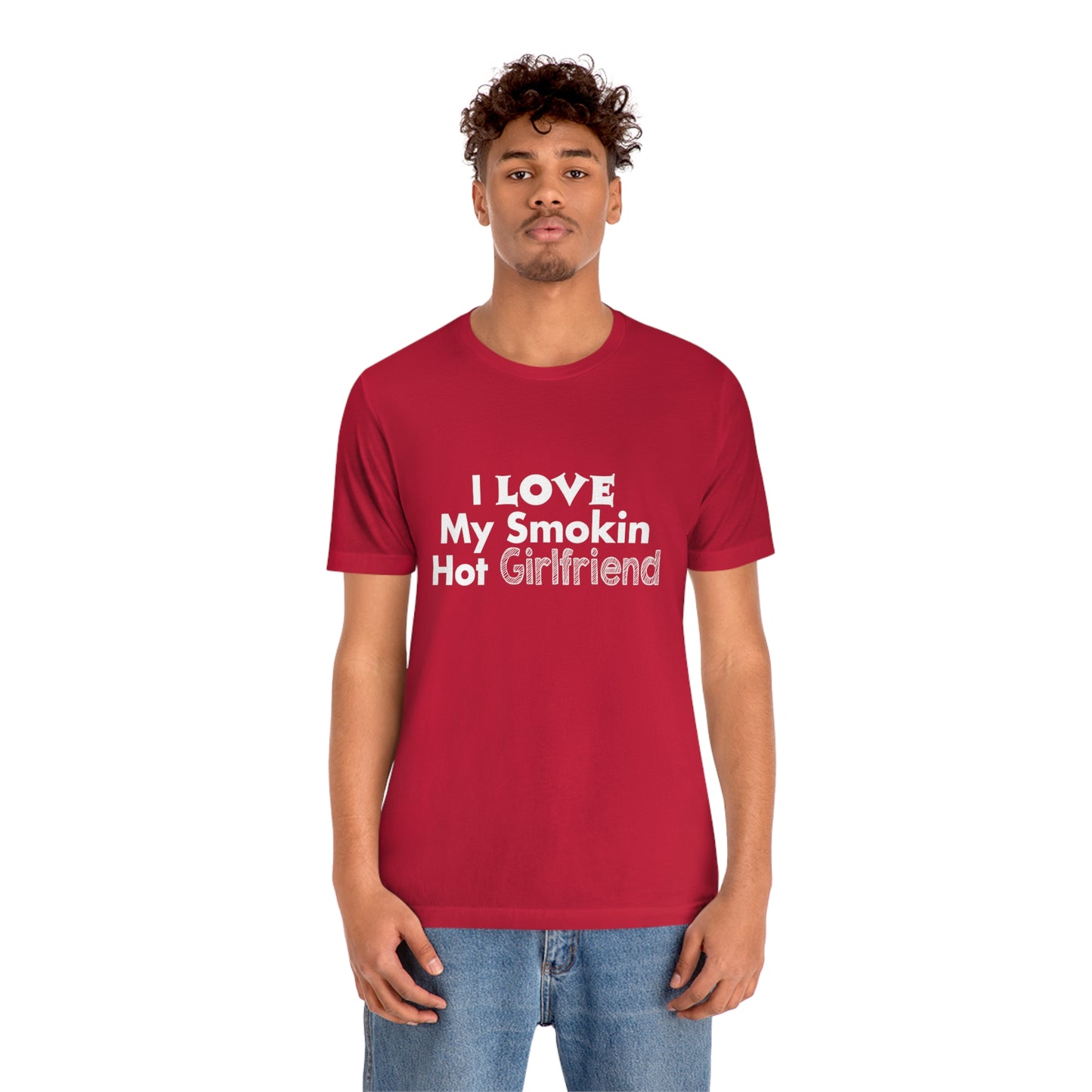 I Love My Smoking Hot Girlfriend - Unisex T-Shirt