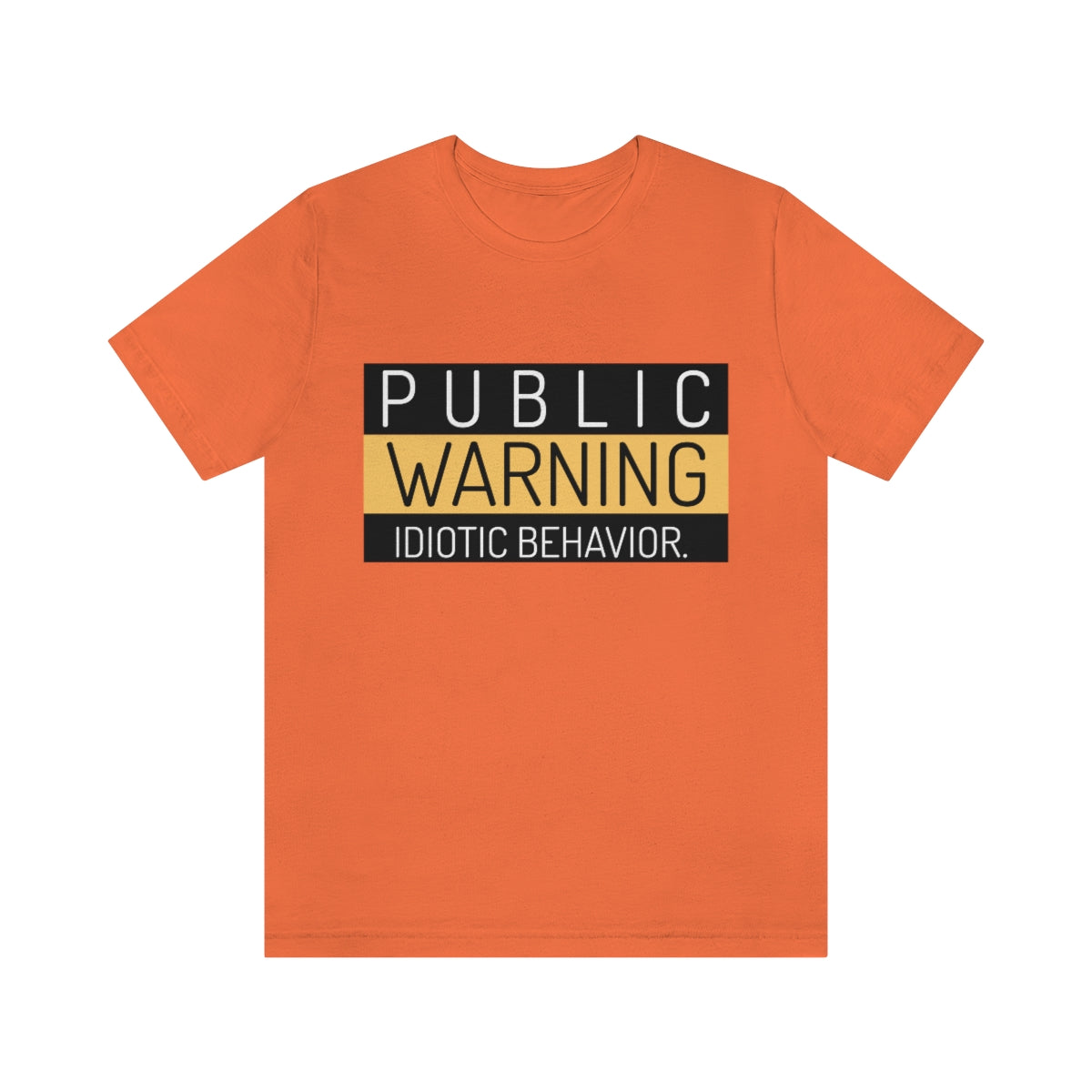 Public Warning Idiotic Behavior - Unisex T-Shirt