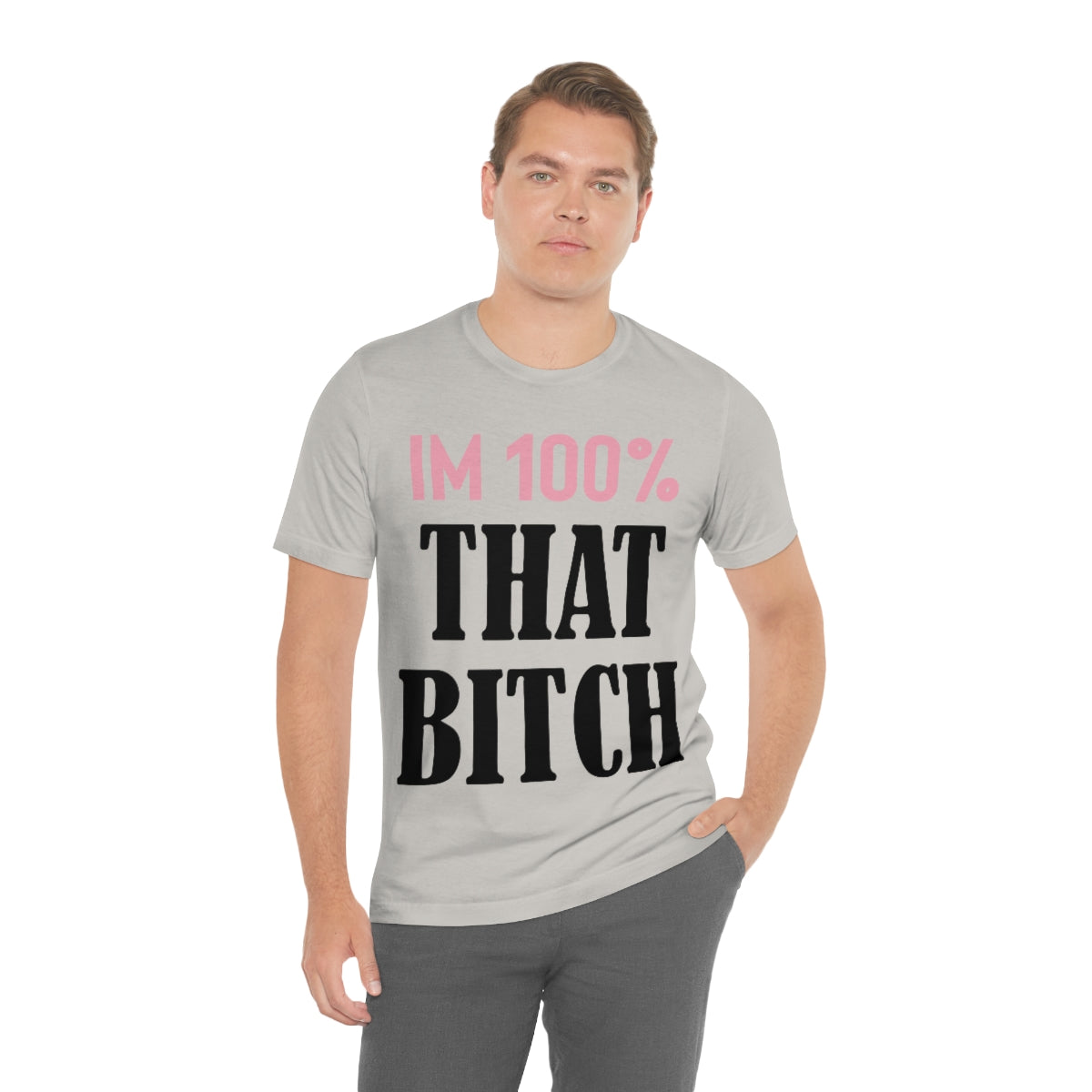 I'm 100% That Bitch - Unisex T-Shirt