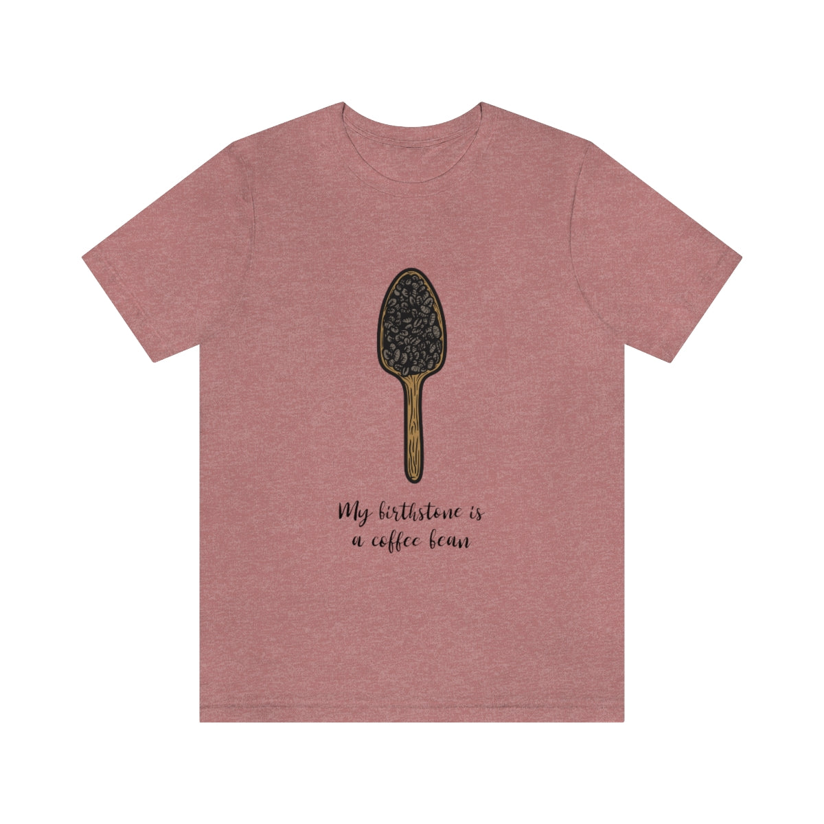 My Birthstone Is A Coffee Bean - Unisex T-Shirt