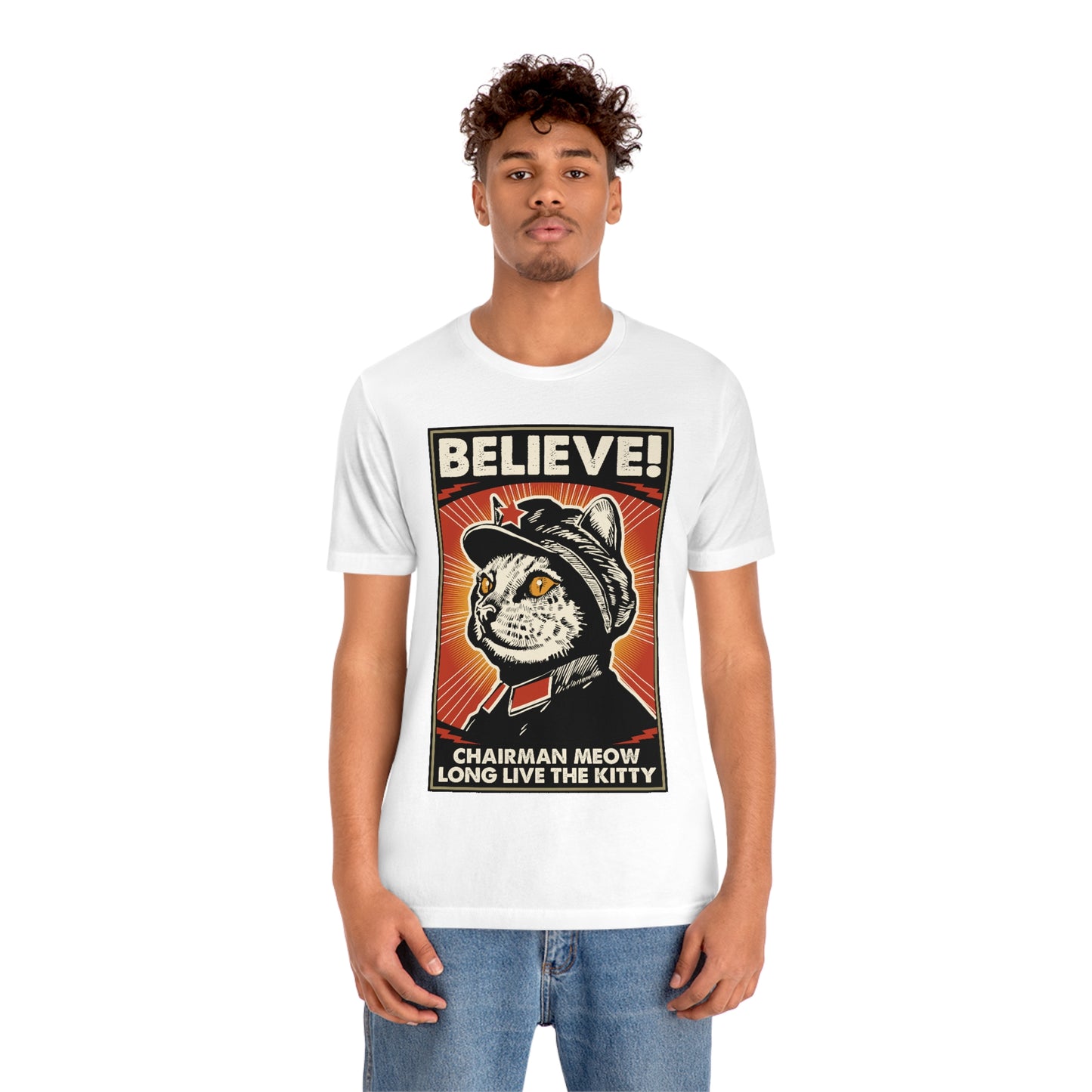 Believe! Chairman Meow. Long Live the Kitty - Unisex T-Shirt