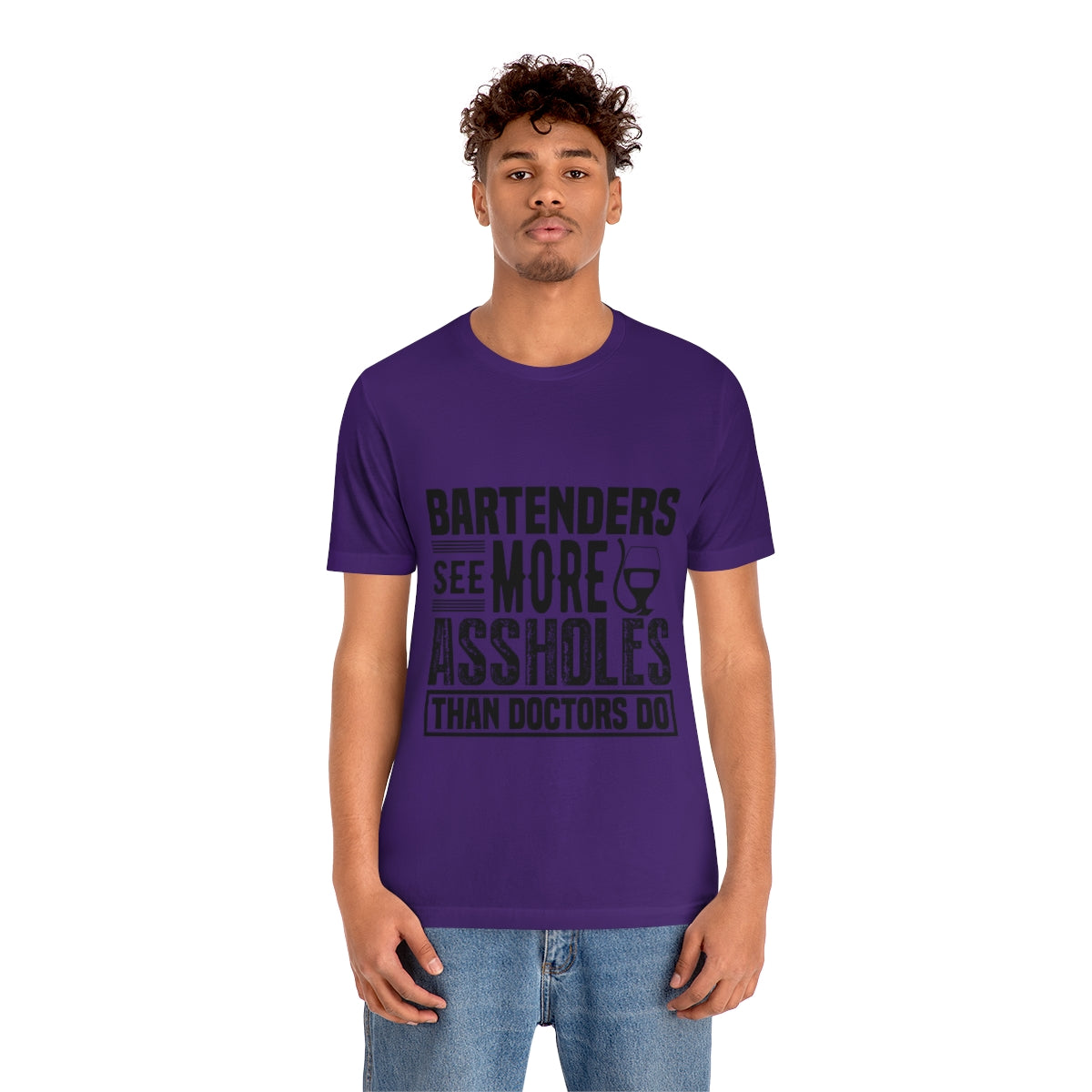 Bartenders See More Assholes Than Doctors Do 2 - Unisex T-Shirt