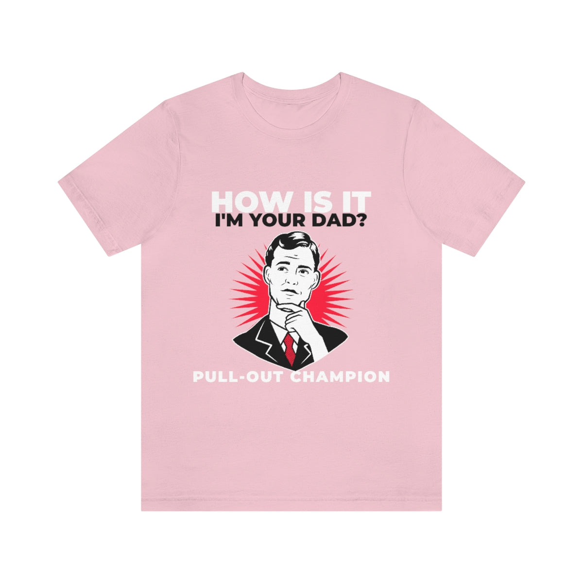 How Is It I'm Your Dad? Pull-Out Champion - Unisex T-Shirt