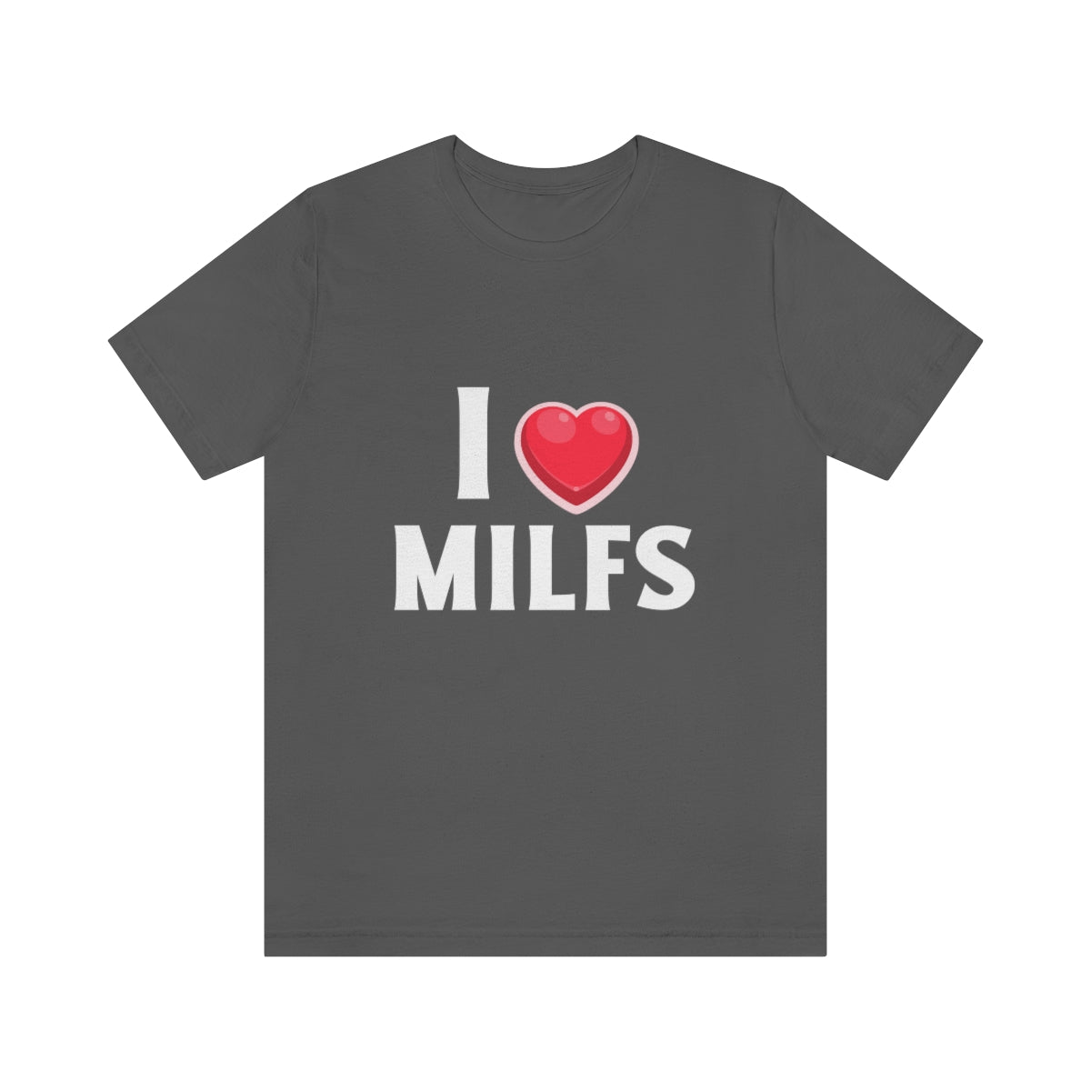 I Heart MILFs - Unisex T-Shirt