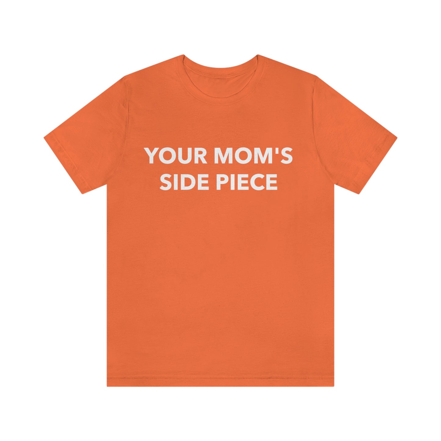 Your Mom's Side Piece - Unisex T-Shirt