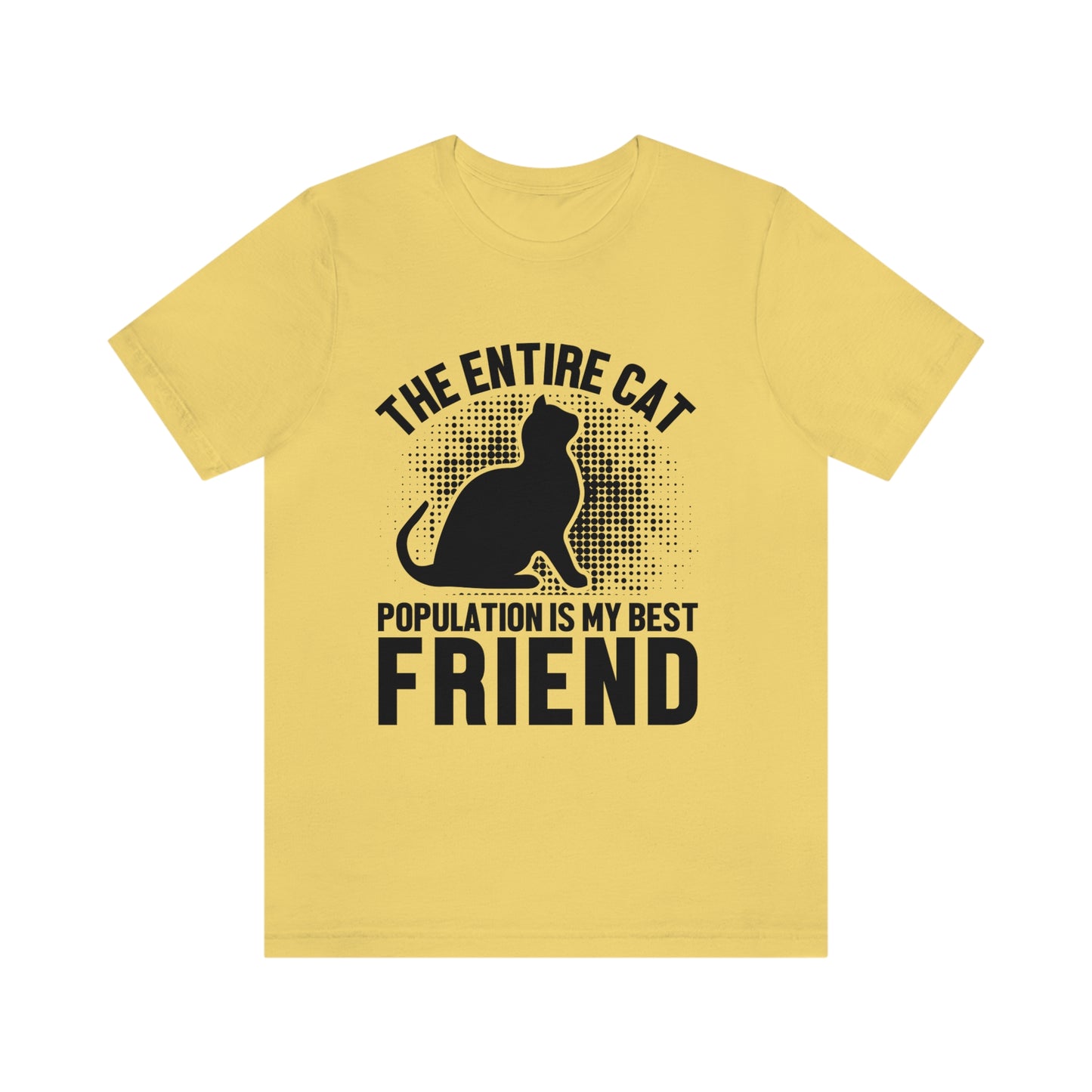The Entire Cat Population Is My Friend - Unisex T-Shirt